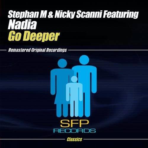 Stephan M & Nicky Scanni Featuring Nadia  
Go Deeper  

Remastered Original Recordings  

SFP RECORDS  
Classics