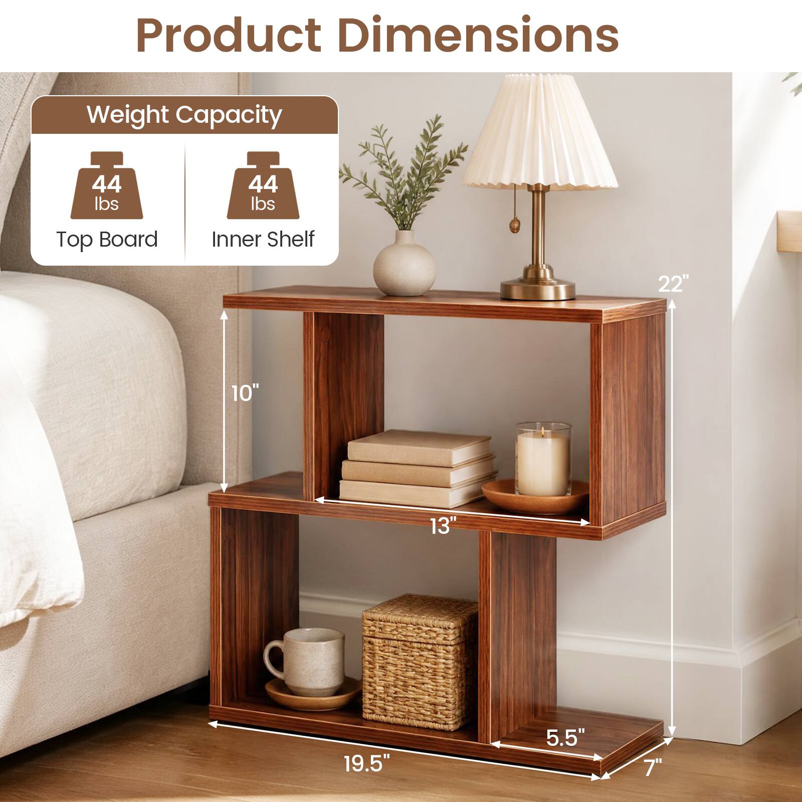 Product Dimensions

Weight Capacity
44 lbs
44 lbs

Top Board
Inner Shelf
22"
10"
13"
19.5"
5.5"
7"
