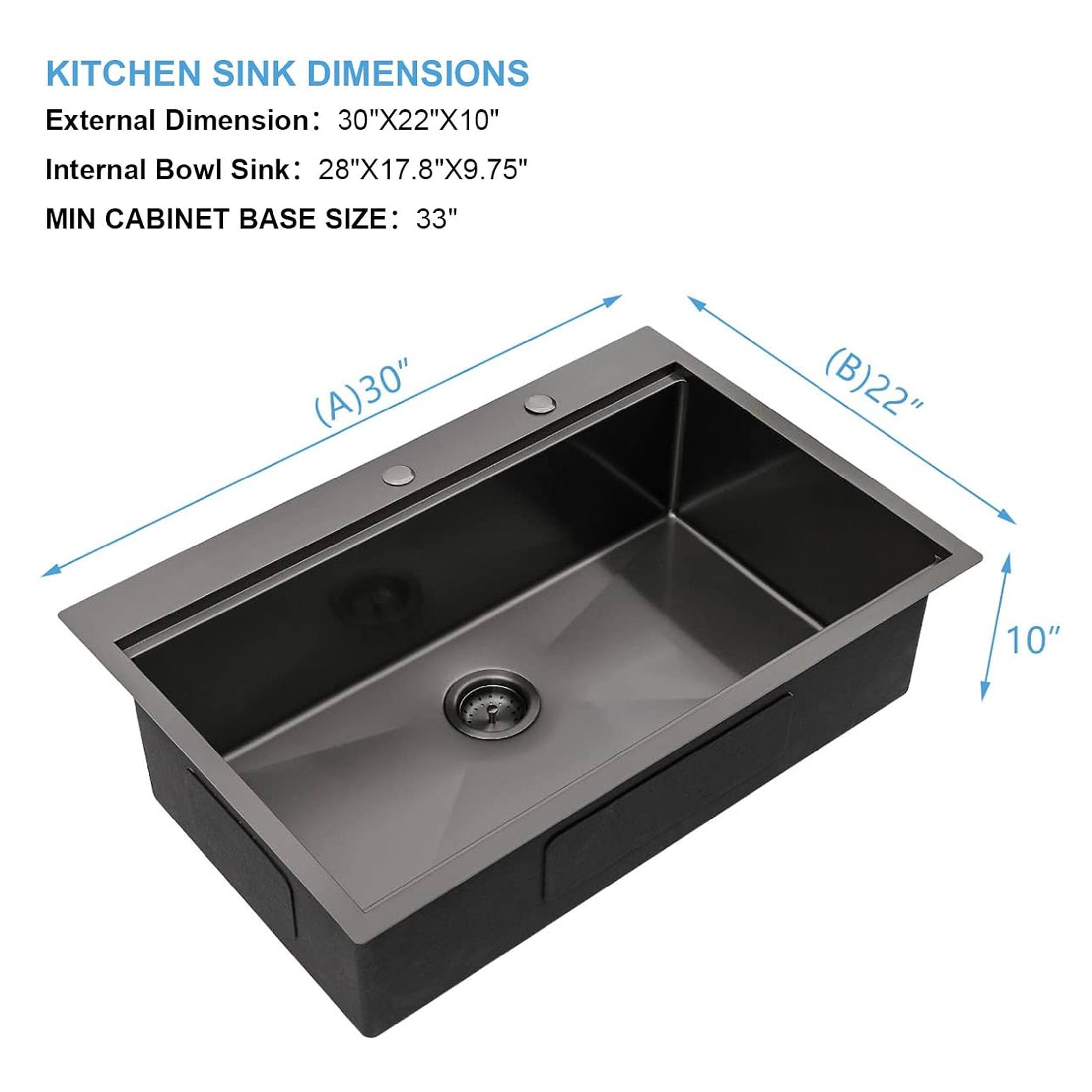 KITCHEN SINK DIMENSIONS  
External Dimension: 30"X22"X10"  
Internal Bowl Sink: 28"X17.8"X9.75"  
MIN CABINET BASE SIZE: 33"  

(A)30"  
(B)22"  
10"
