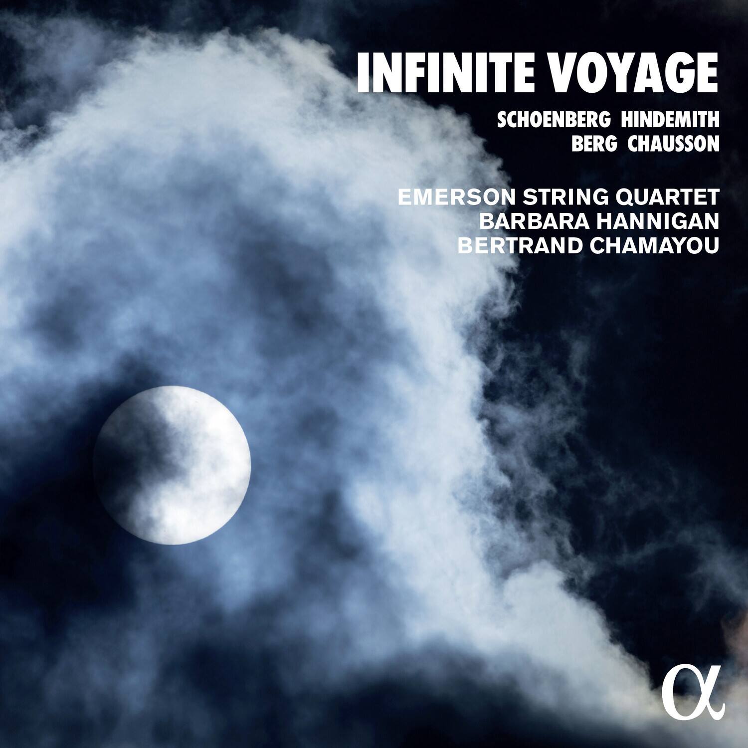 INFINITE VOYAGE  
SCHOENBERG HINDEMITH BERG CHAUSSON  

EMERSON STRING QUARTET  
BARBARA HANNIGAN  
BERTRAND CHAMAYOU  

α