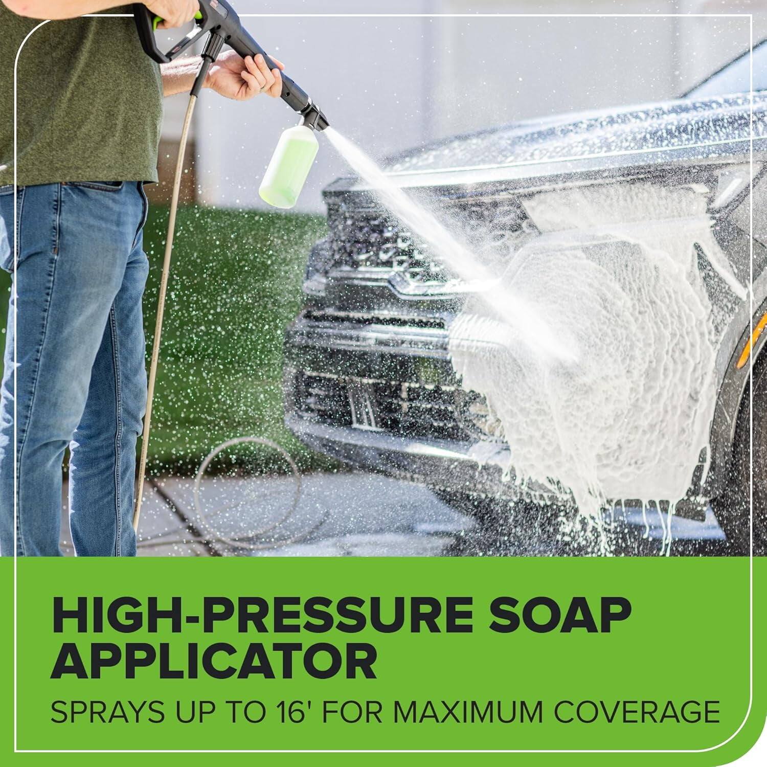 HIGH-PRESSURE SOAP APPLICATOR  
SPRAYS UP TO 16' FOR MAXIMUM COVERAGE