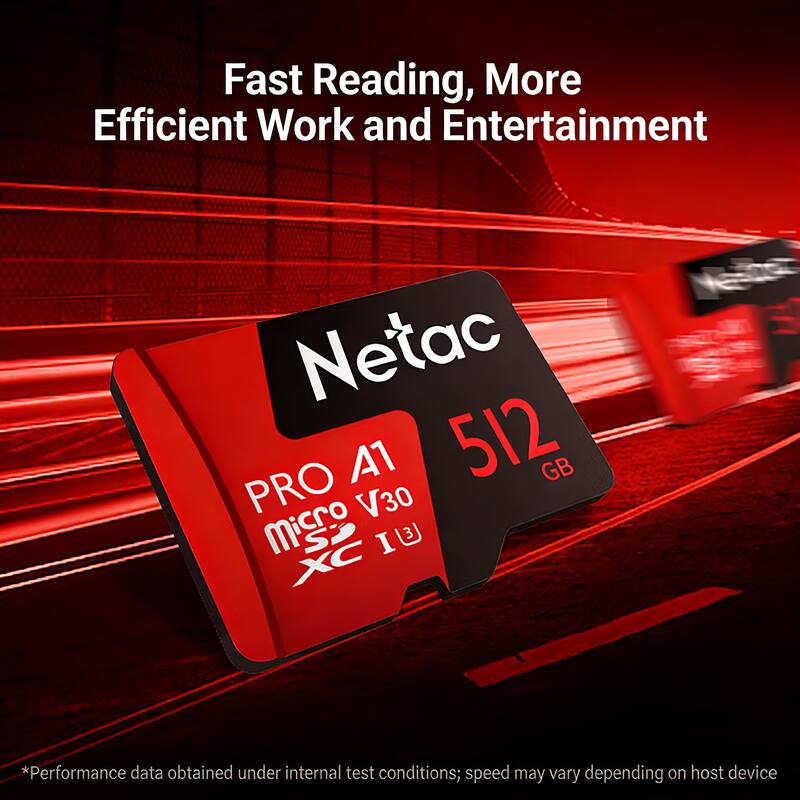 Fast Reading, More Efficient Work and Entertainment

Netac A1 512 GB PRO V30 Micro SDXC

*Performance data obtained under internal test conditions; speed may vary depending on host device