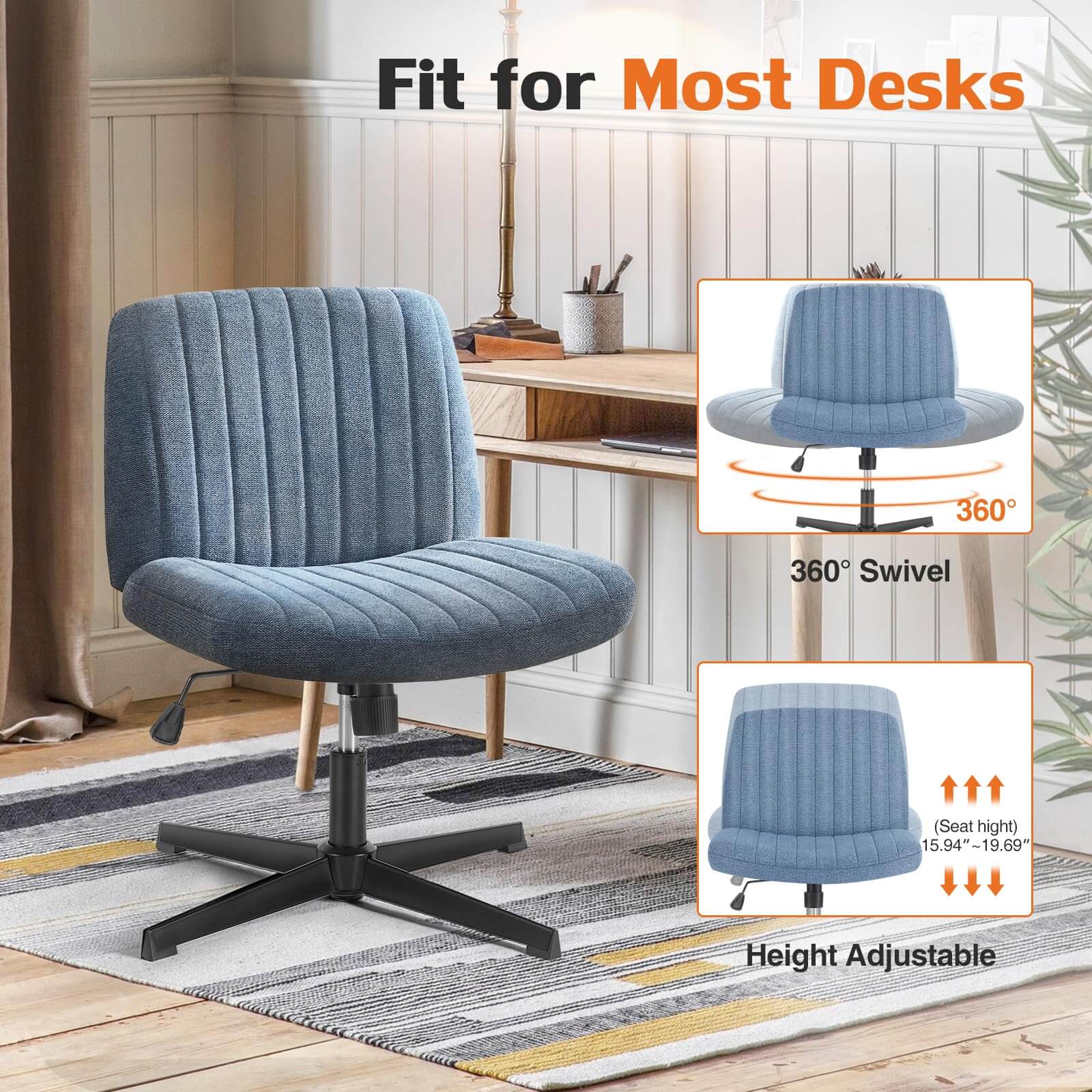 Fit for Most Desks  
360° Swivel  
Seat height: 5.94"~19.69"  
Height Adjustable