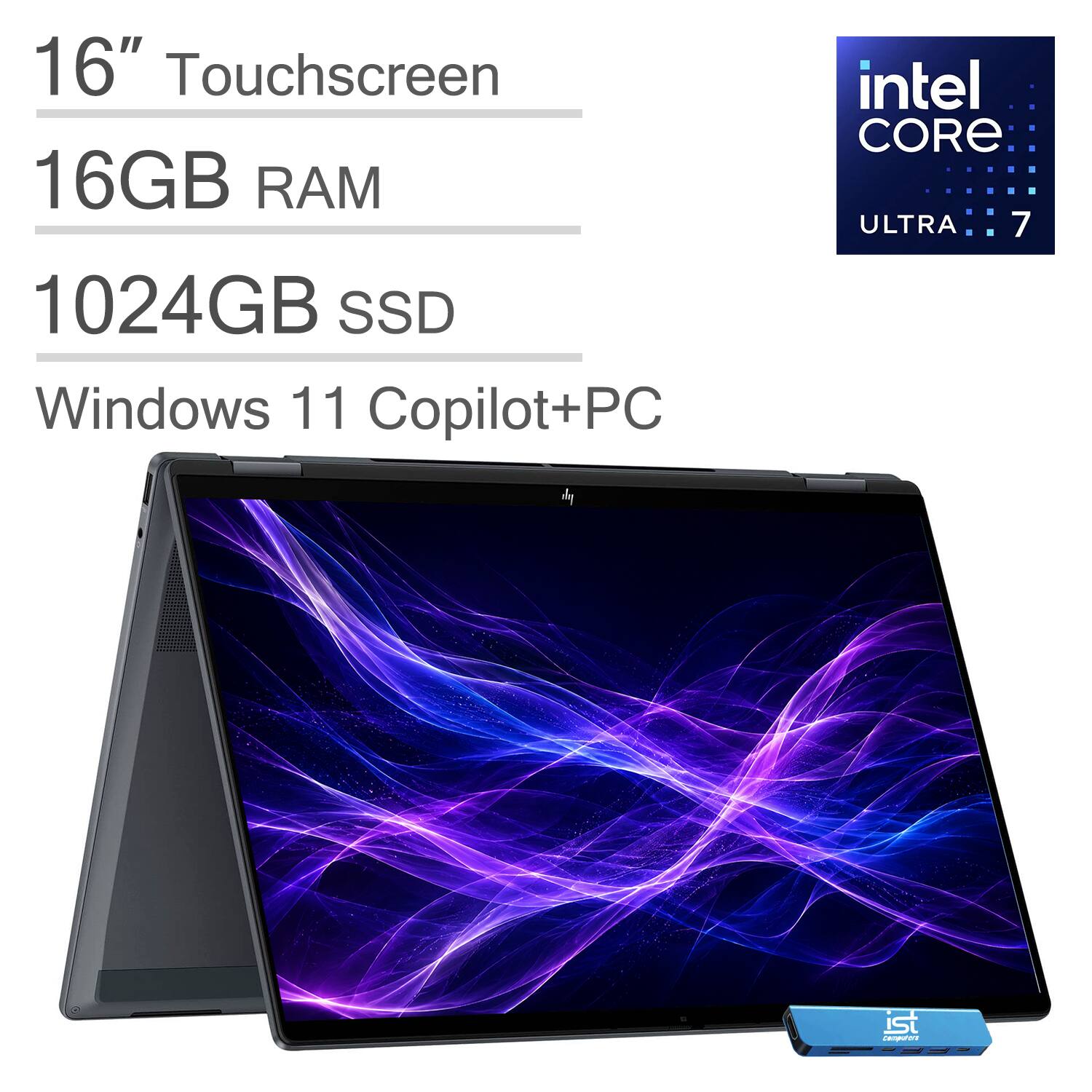 16" Touchscreen  
16GB RAM  
1024GB SSD  
Windows 11 Copilot+PC  
Intel Core Ultra 7