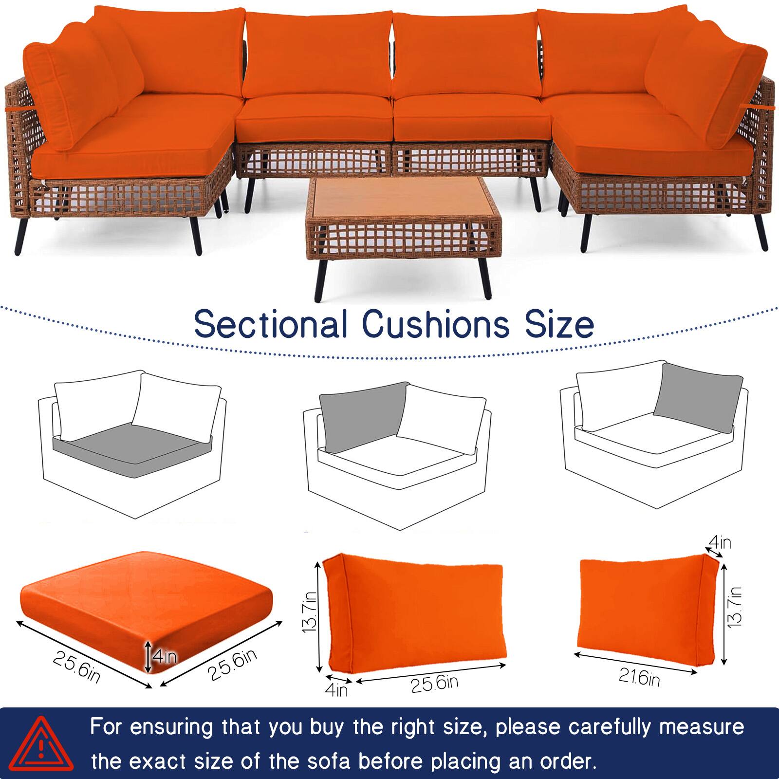 Sectional Cushions Size

- 4in x 13.7in x 13.7in
- 25.6in x 14in x 25.6in
- 21.6in x 4in

For ensuring that you buy the right size, please carefully measure the exact size of the sofa before placing an order.