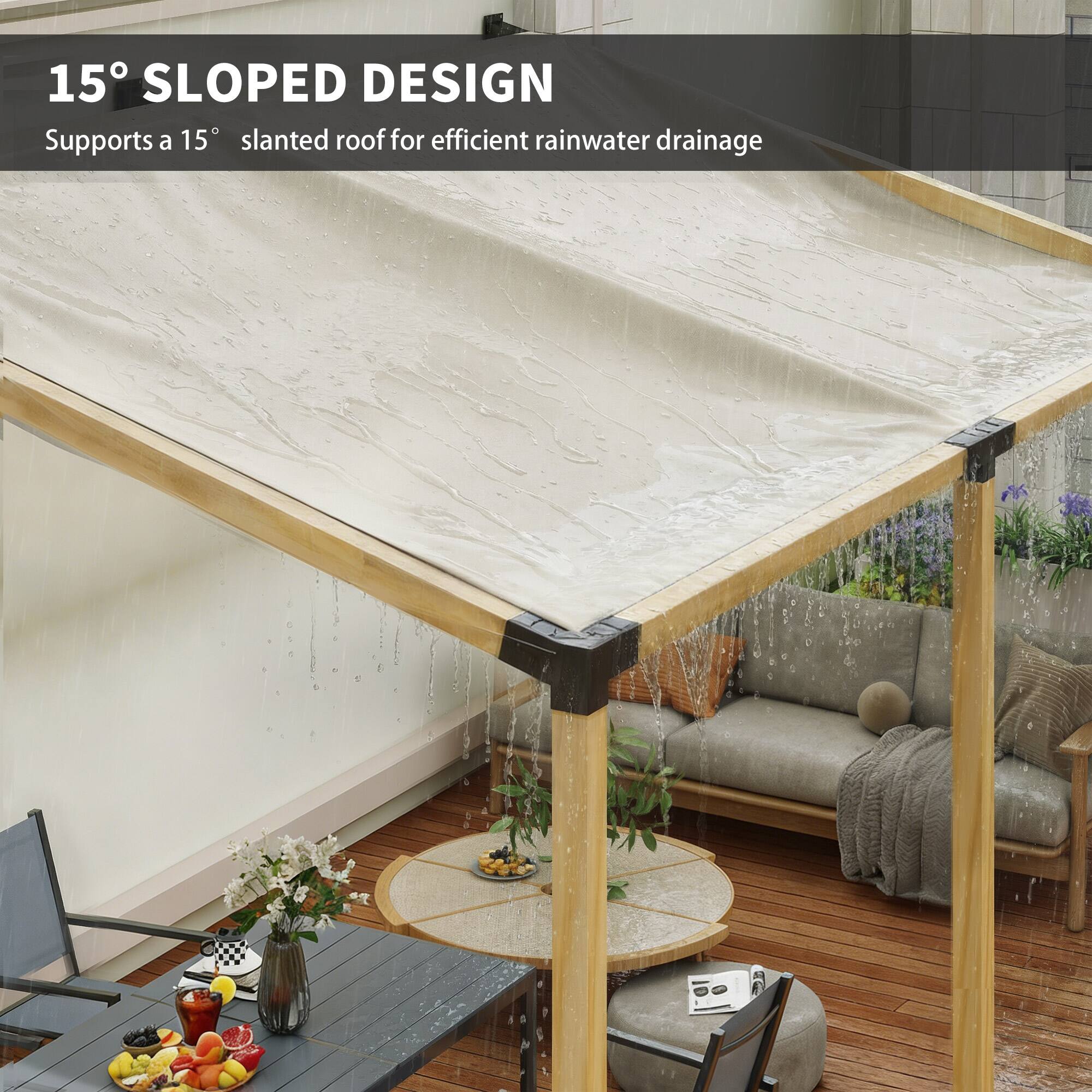 15° SLOPED DESIGN  
Supports a 15° slanted roof for efficient rainwater drainage