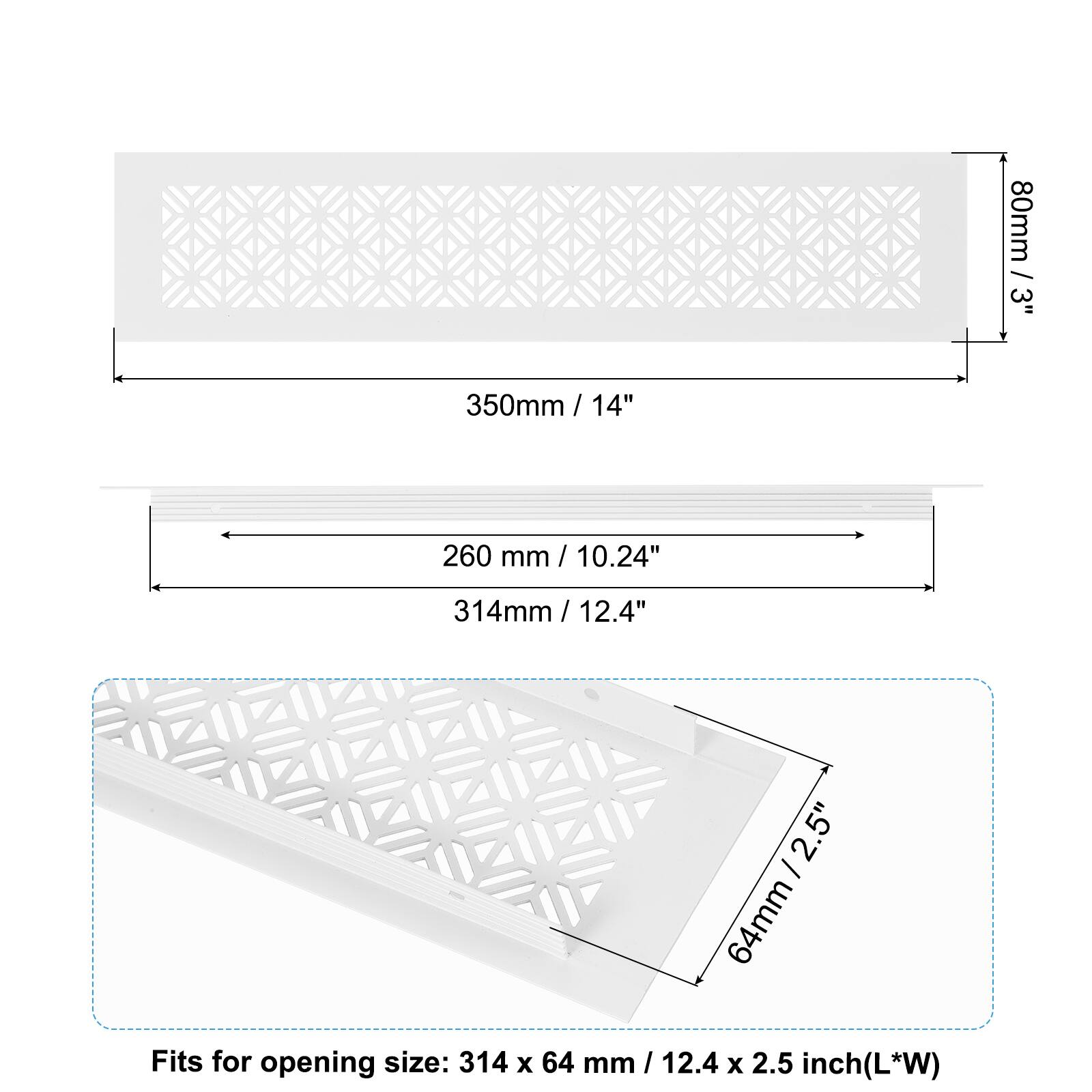 80mm / 3"  
350mm / 14"  
260mm / 10.24"  
314mm / 12.4"  
64mm / 2.5"  

Fits for opening size: 314 x 64 mm / 12.4 x 2.5 inch (L*W)