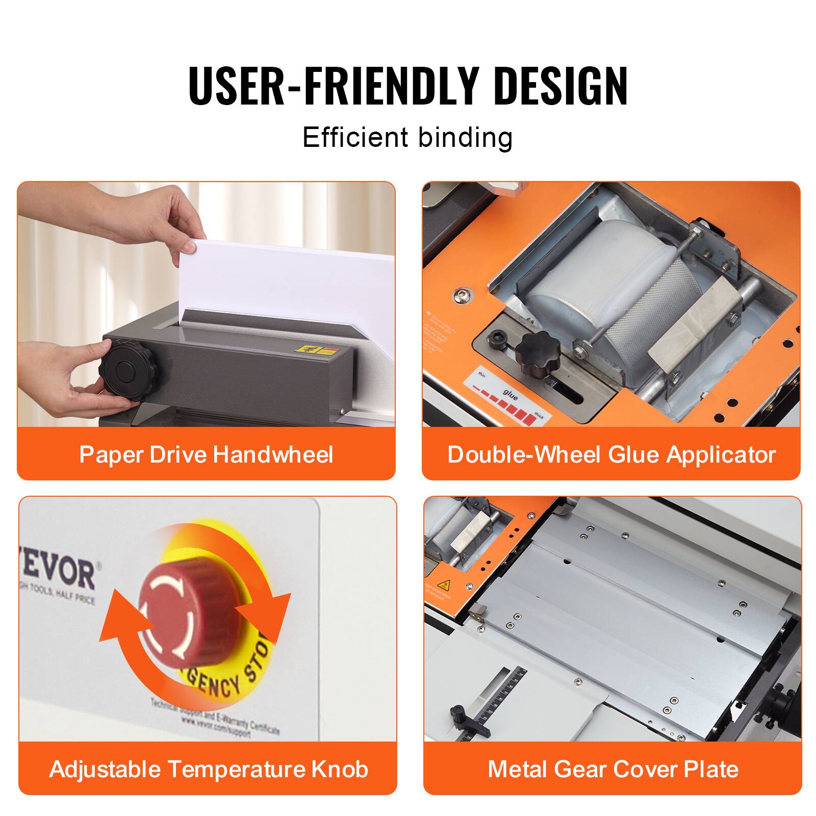 USER-FRIENDLY DESIGN  
Efficient binding  

- Paper Drive Handwheel  
- Double-Wheel Glue Applicator  
- Adjustable Temperature Knob  
- Metal Gear Cover Plate  

EVOR TOOLS HALF PRICE  
GENCY STO and E-Warranty