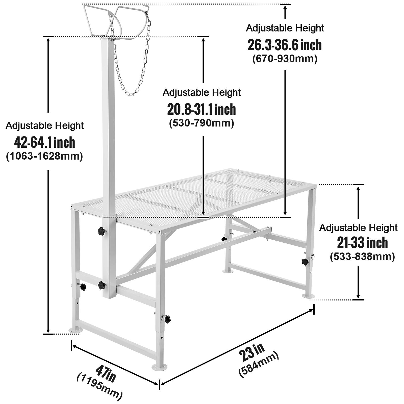 Adjustable Height: 26.3-36.6 inch (670-930mm)  
Adjustable Height: 42-64.1 inch (1063-1628mm)  
Adjustable Height: 20.8-31.1 inch (530-790mm)  
Adjustable Height: 21-33 inch (533-838mm)  
47in (1195mm)  
23in (584mm)