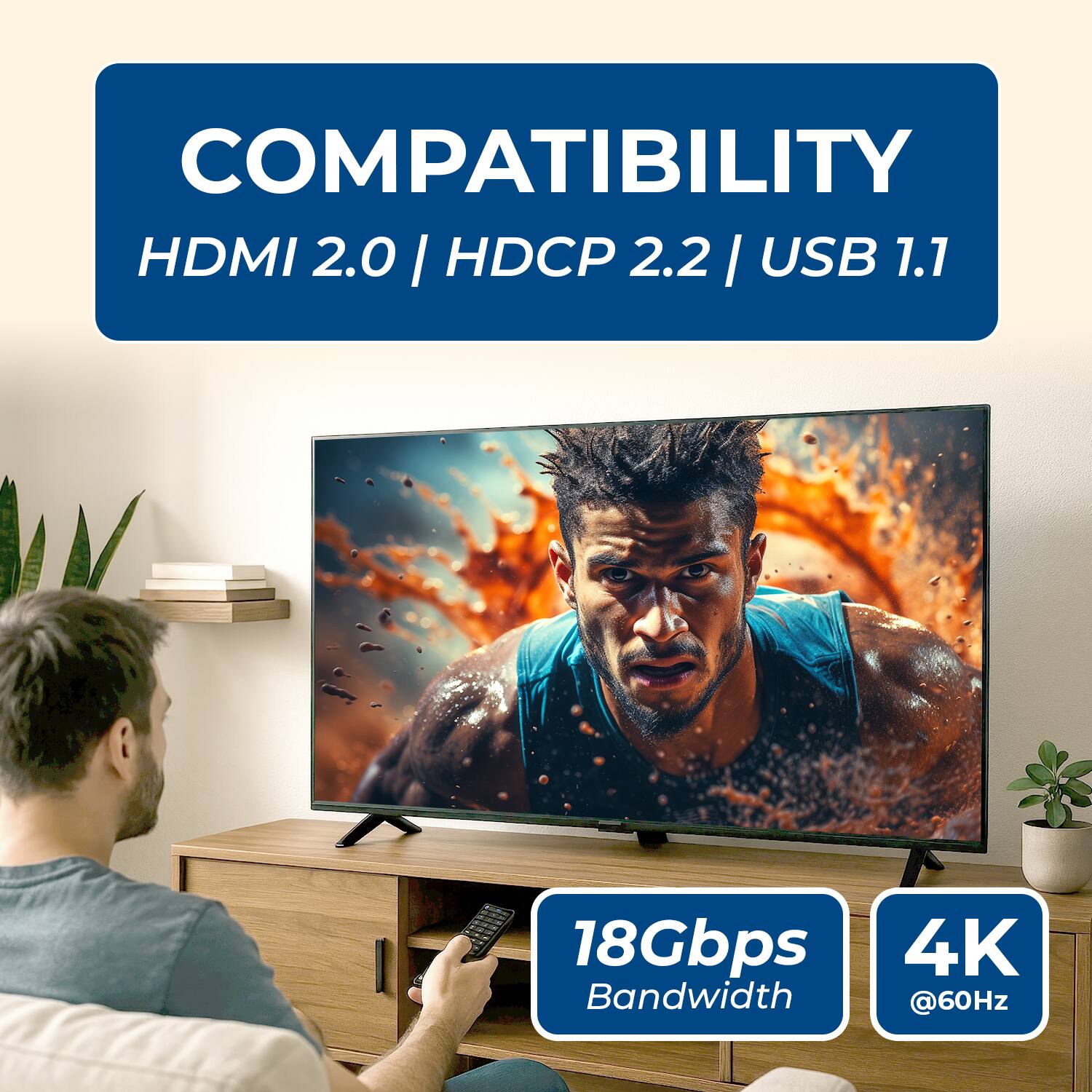 COMPATIBILITY HDMI 2.0 | HDCP 2.2 | USB 1.1
18Gbps Bandwidth
4K @60Hz