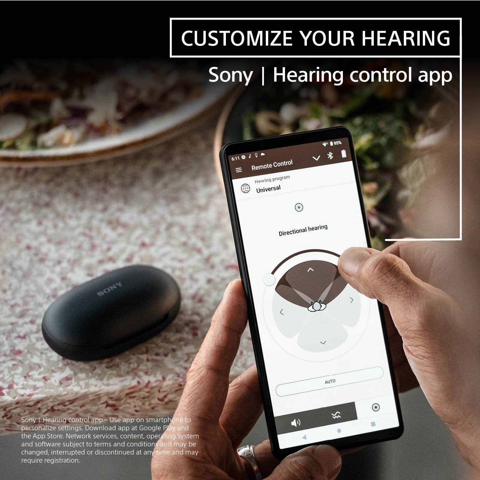 Customize Your Hearing with Sony's Hearing Control App:
* Personalize settings with the app on your smartphone
* Download the app from Google Play or the App Store
* Network services, content, operating system, and software are subject to terms and conditions and may be changed, interrupted, or discontinued at any time and may require registration.