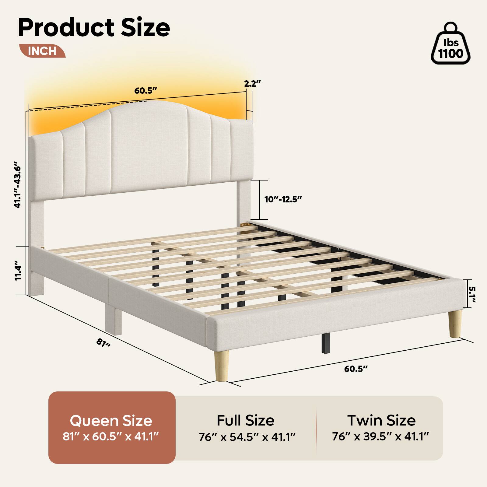 Product Size:

* Queen Size: 81" x 60.5" x 41.1"
* Full Size: 76" x 54.5" x 41.1"
* Twin Size: 76" x 39.5" x 41.1"