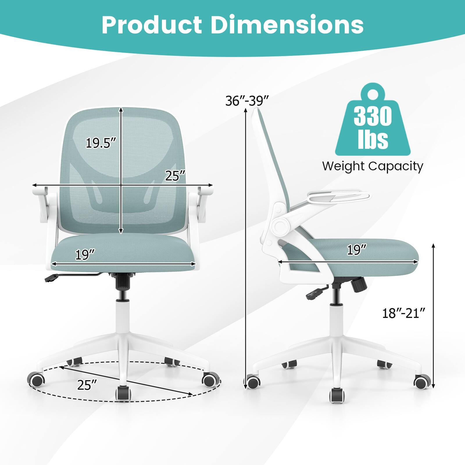 Product Dimensions  
19.5" x 25" x 36"-39"  
Weight Capacity: 330 lbs  
19" x 19" x 18"-21" x 25"