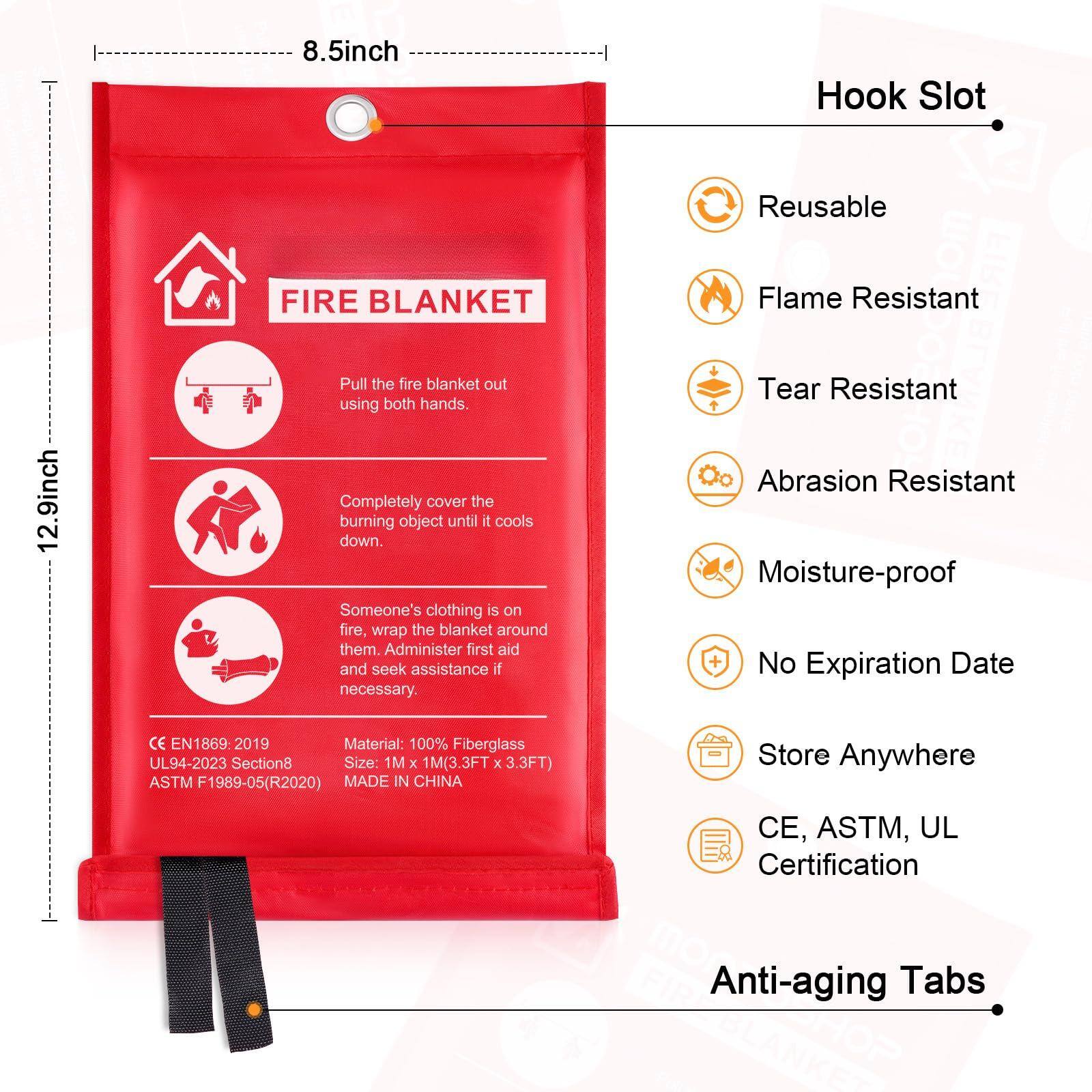 8.5inch Hook Slot Reusable FIRE BLANKET  
A Flame Resistant 12.9inch  
Pull the fire blanket out using both hands.  
Completely cover the burning object until it cools down.  
Someone's clothing is on fire, wrap the blanket around them. Administer first aid and seek assistance if necessary.  
Tear Resistant Abrasion Resistant Moisture-proof + No Expiration Date  
CE EN1869: 2019  
Material: 100% Fiberglass  
UL94-2023 Section8  
Size: 1M x 1M(3.3FT x 3.3FT)  
ASTM F1989-05(R2020)  
MADE IN CHINA  
Store Anywhere  
CE, ASTM, UL Certification  
Anti-aging Tabs