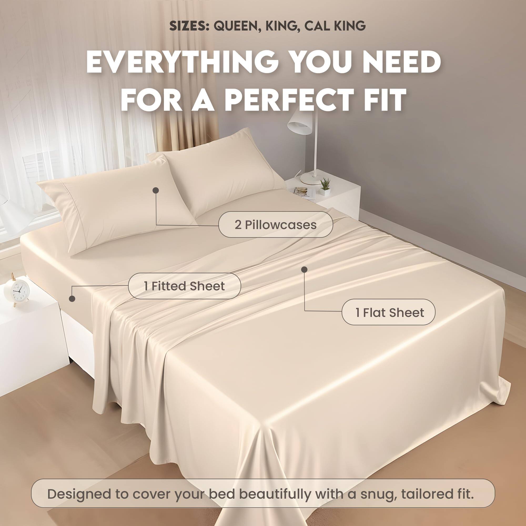 SIZES: QUEEN, KING, CAL KING

EVERYTHING YOU NEED FOR A PERFECT FIT

2 Pillowcases  
1 Fitted Sheet  
1 Flat Sheet

Designed to cover your bed beautifully with a snug, tailored fit.