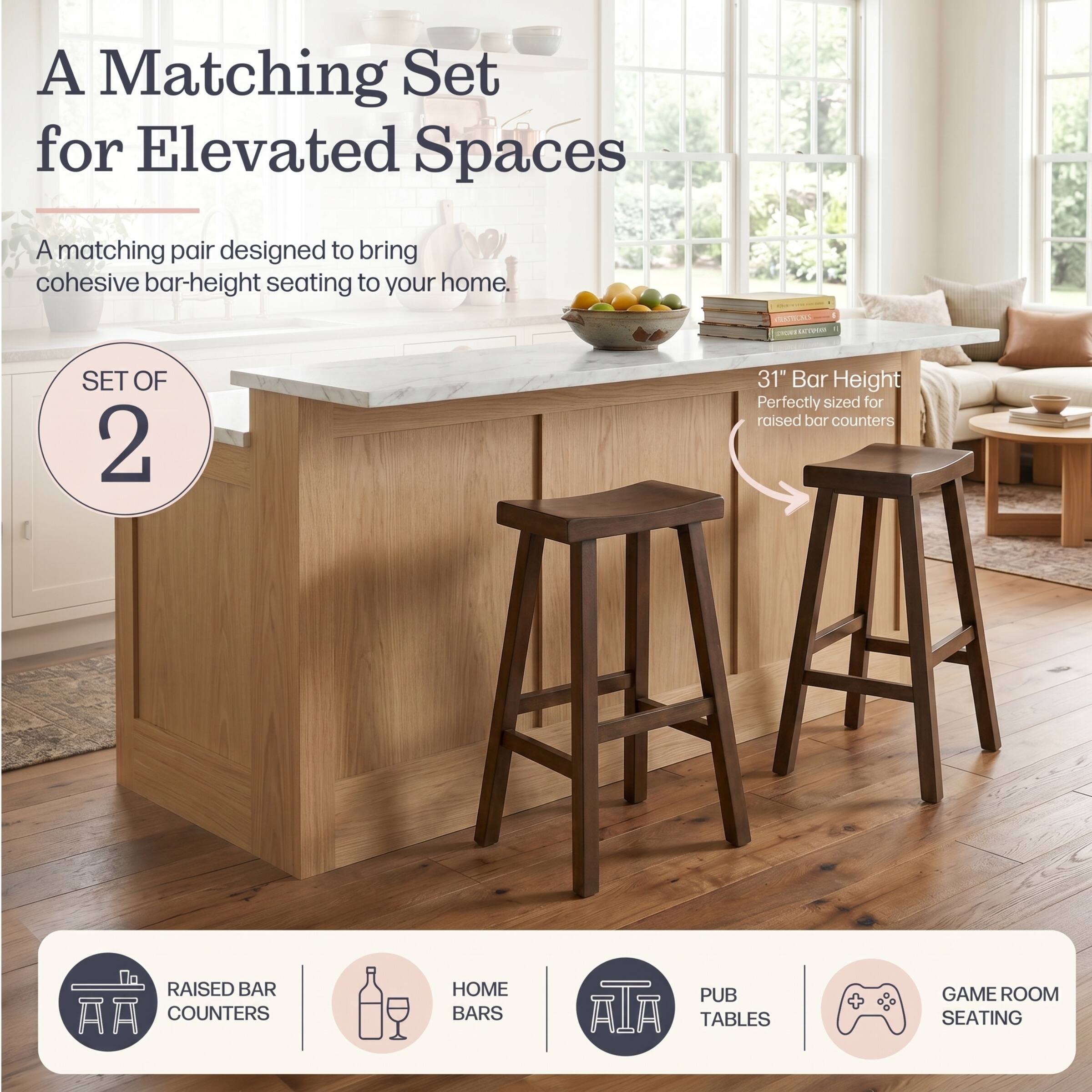 A Matching Set for Elevated Spaces  
A matching pair designed to bring cohesive bar-height seating to your home.  

SET OF 2  
31" Bar Height  
Perfectly sized for raised bar counters  

RAISED BAR COUNTERS  
HOME BARS  
PUB TABLES  
GAME ROOM SEATING