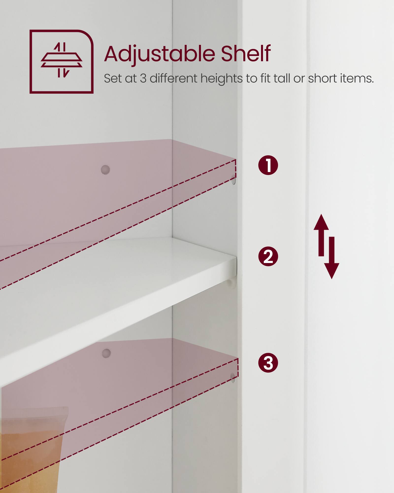 Adjustable Shelf Set at 3 different heights to fit tall or short items.
