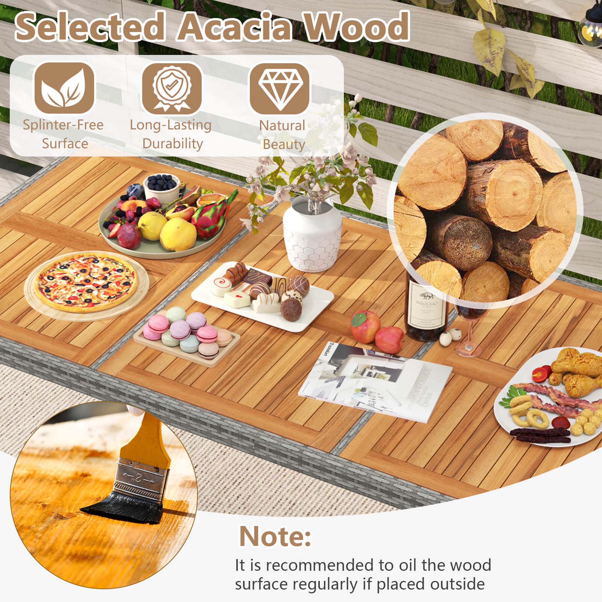 Selected Acacia Wood Splinter-Free Long-Lasting Surface Durability Natural Beauty Note: It is recommended to oil the wood surface regularly if placed outside.
