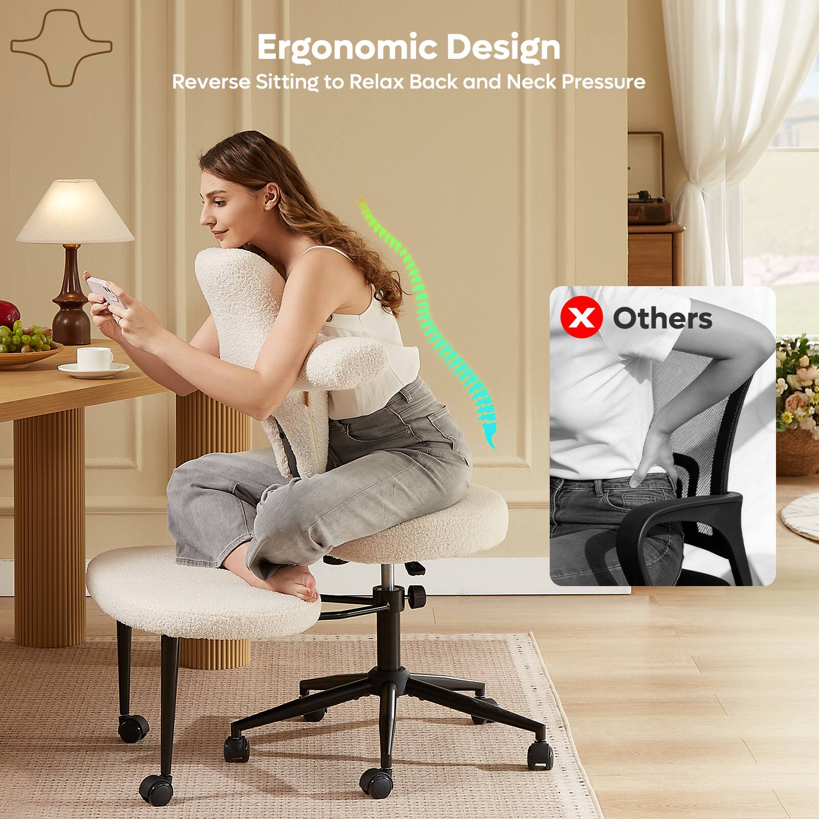 Ergonomic Design  
Reverse Sitting to Relax Back and Neck Pressure  

Others