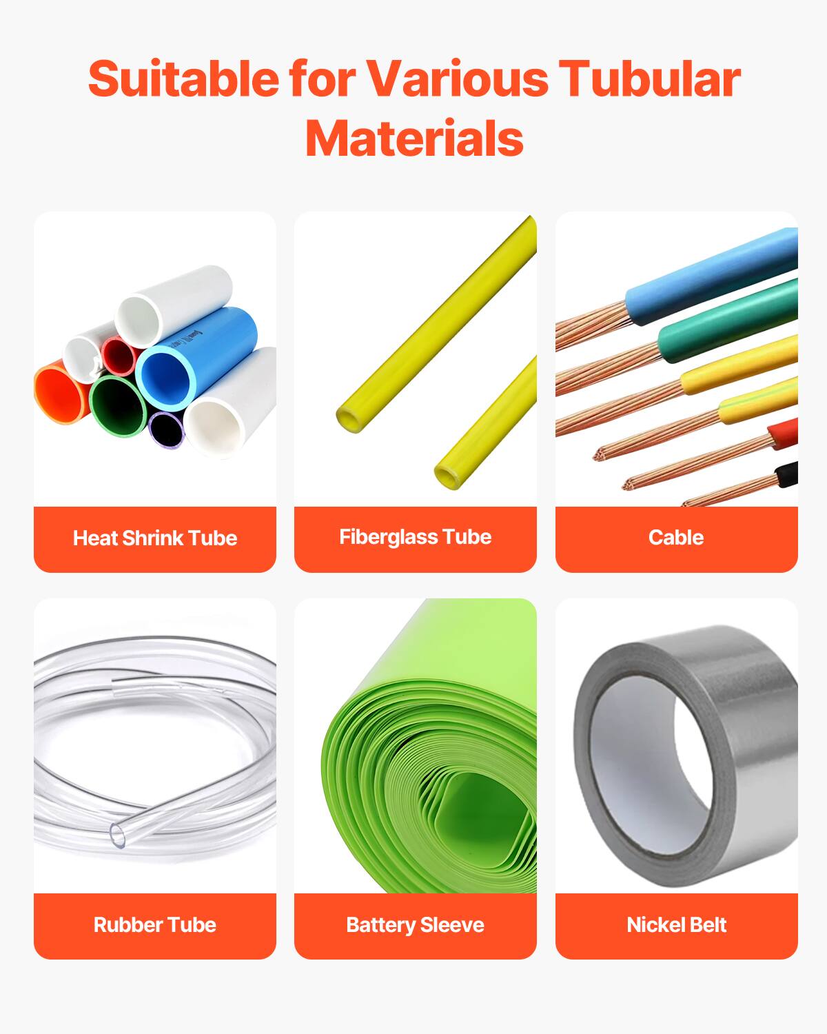 Suitable for Various Tubular Materials

- Heat Shrink Tube
- Fiberglass Tube
- Cable
- Rubber Tube
- Battery Sleeve
- Nickel Belt