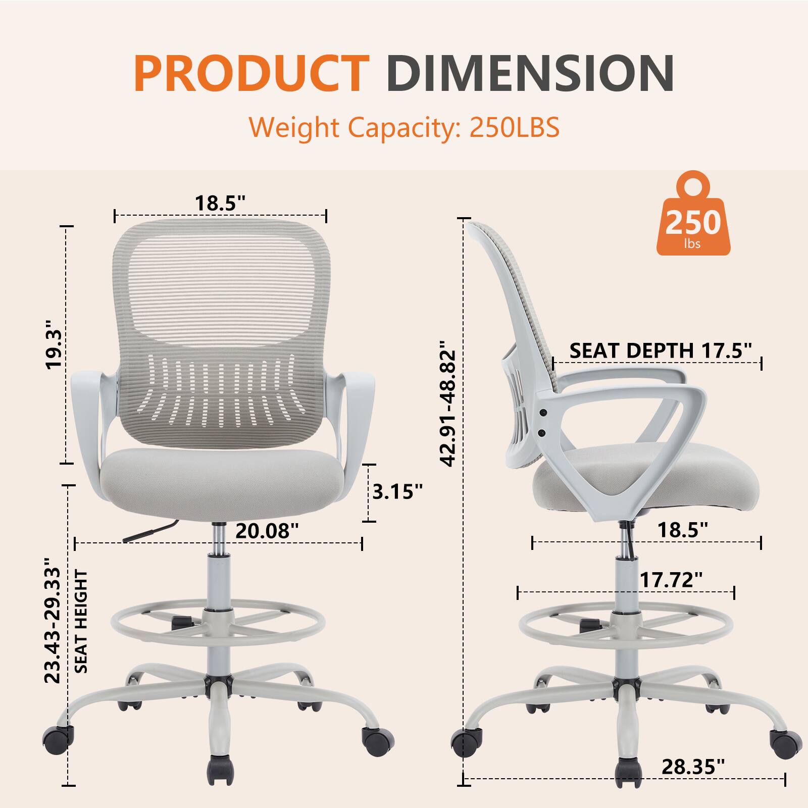 **PRODUCT DIMENSION**

**Weight Capacity:** 250LBS

- **HEIGHT:** 19.3"
- **SEAT HEIGHT:** 20.08"
- **SEAT DEPTH:** 17.5"
- **ARMREST HEIGHT:** 18.5"
- **ARMREST WIDTH:** 17.72"
- **BASE DIAMETER:** 28.35"
- **HEIGHT RANGE:** 23.43-29.33"
- **SEAT DEPTH RANGE:** 42.91-48.82"