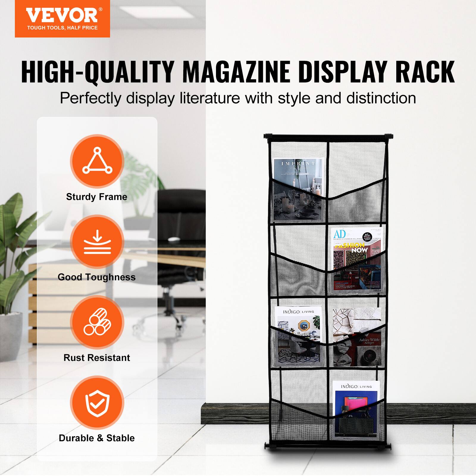 VEVOR  
TOUGH TOOLS, HALF PRICE  

HIGH-QUALITY MAGAZINE DISPLAY RACK  
Perfectly display literature with style and distinction  

- Sturdy Frame  
- Good Toughness  
- Rust Resistant  
- Durable & Stable  

IMPERFECT  
FASHION NOW  
INOIGO LIVING  
INOIGO LIVING