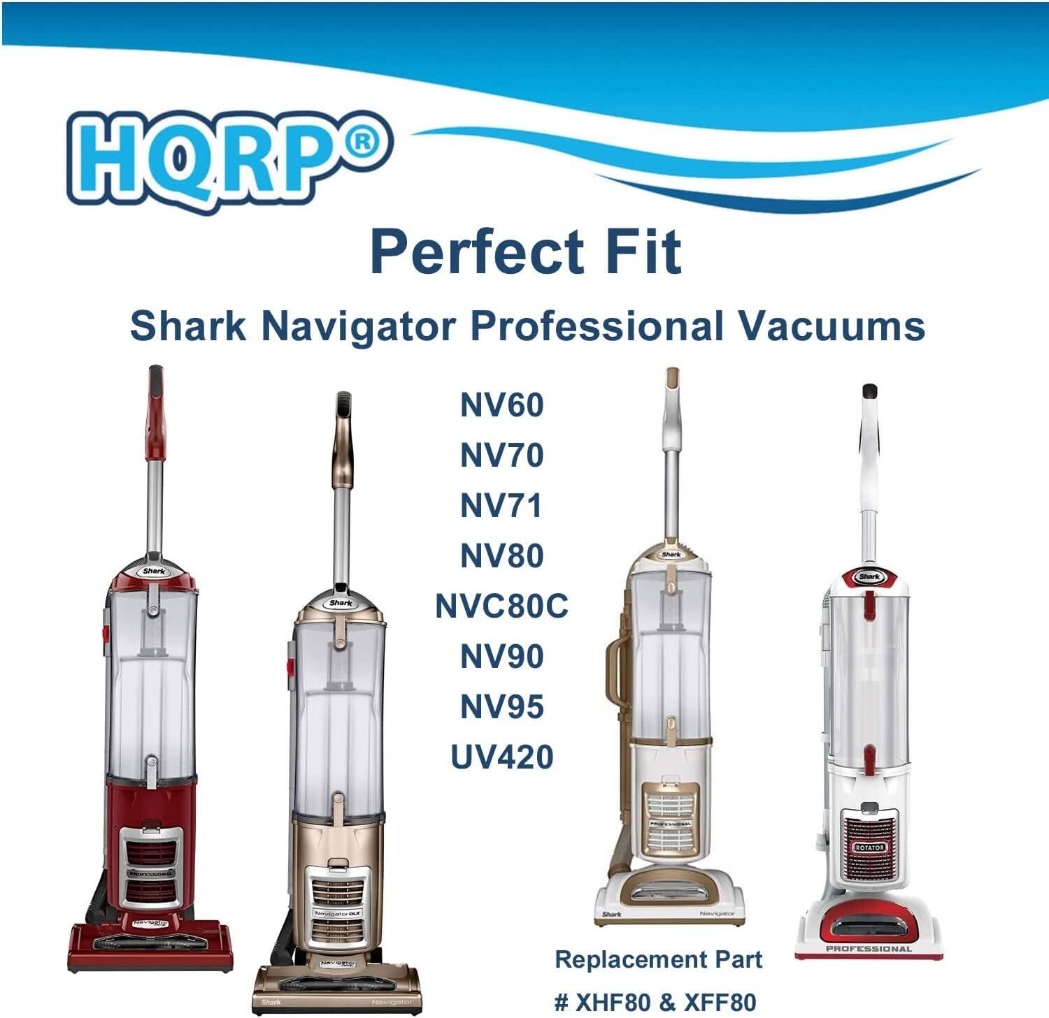 HQRP Perfect Fit Shark Navigator Professional Vacuums  
Models: NV60, NV70, NV71, NV80, NVC80C, NV90, NV95, UV420  
Replacement Part # XHF80 & XFF80  
PROFESSIONAL