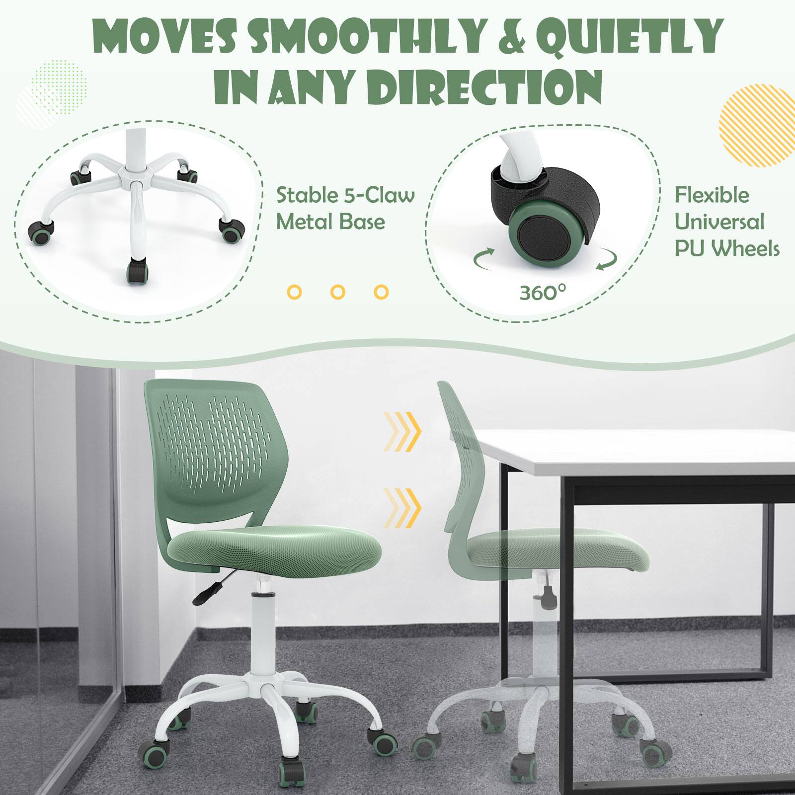 MOVES SMOOTHLY & QUIETLY IN ANY DIRECTION

- Stable 5-Claw Metal Base
- Flexible Universal PU Wheels
- 360°