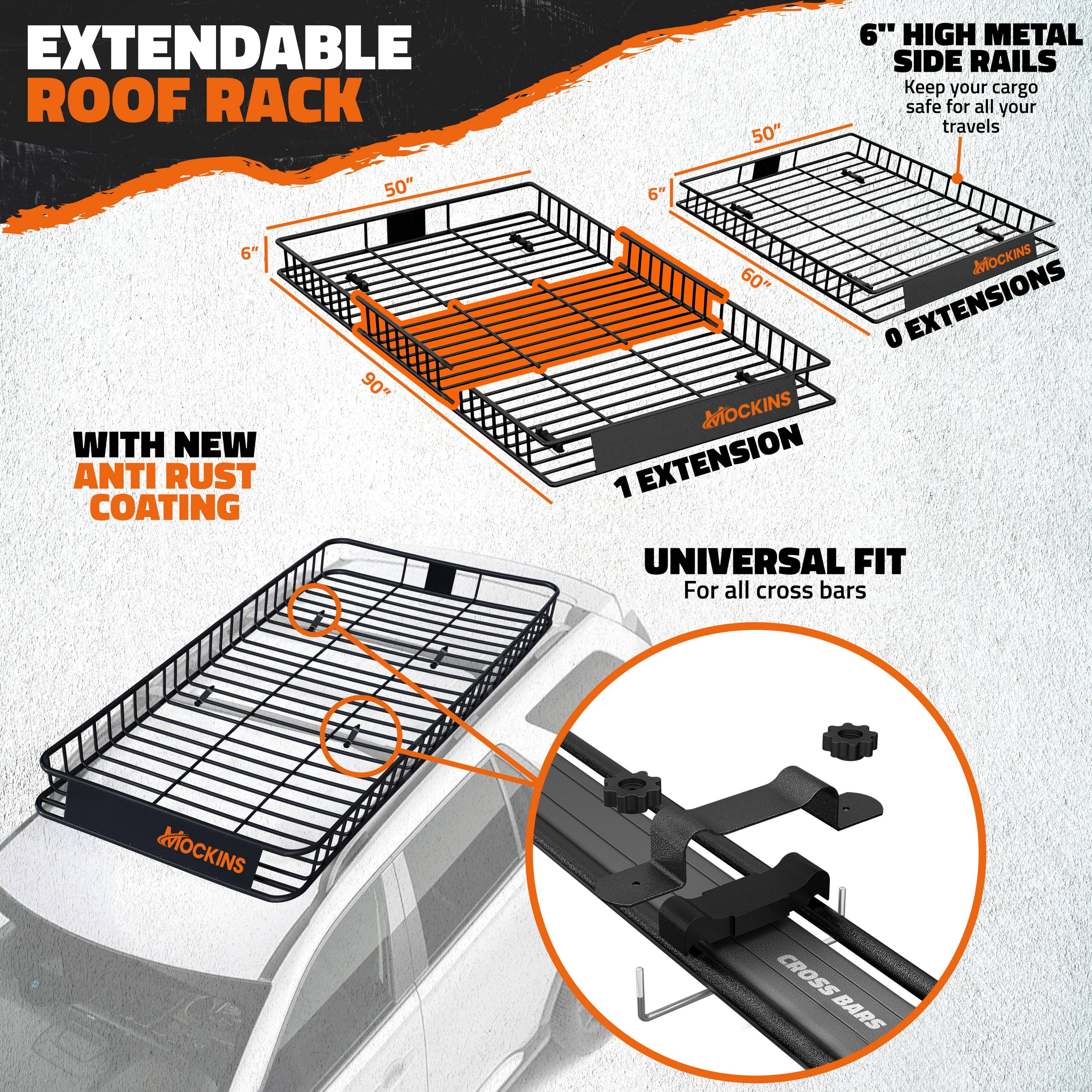 EXTENDABLE ROOF RACK

WITH NEW ANTI RUST COATING

6" HIGH METAL SIDE RAILS
Keep your cargo safe for all your travels

UNIVERSAL FIT
For all cross bars

MOCKINS
90" MOCKINS
50" 60" 0 EXTENSIONS
MOCKINS
1 EXTENSION