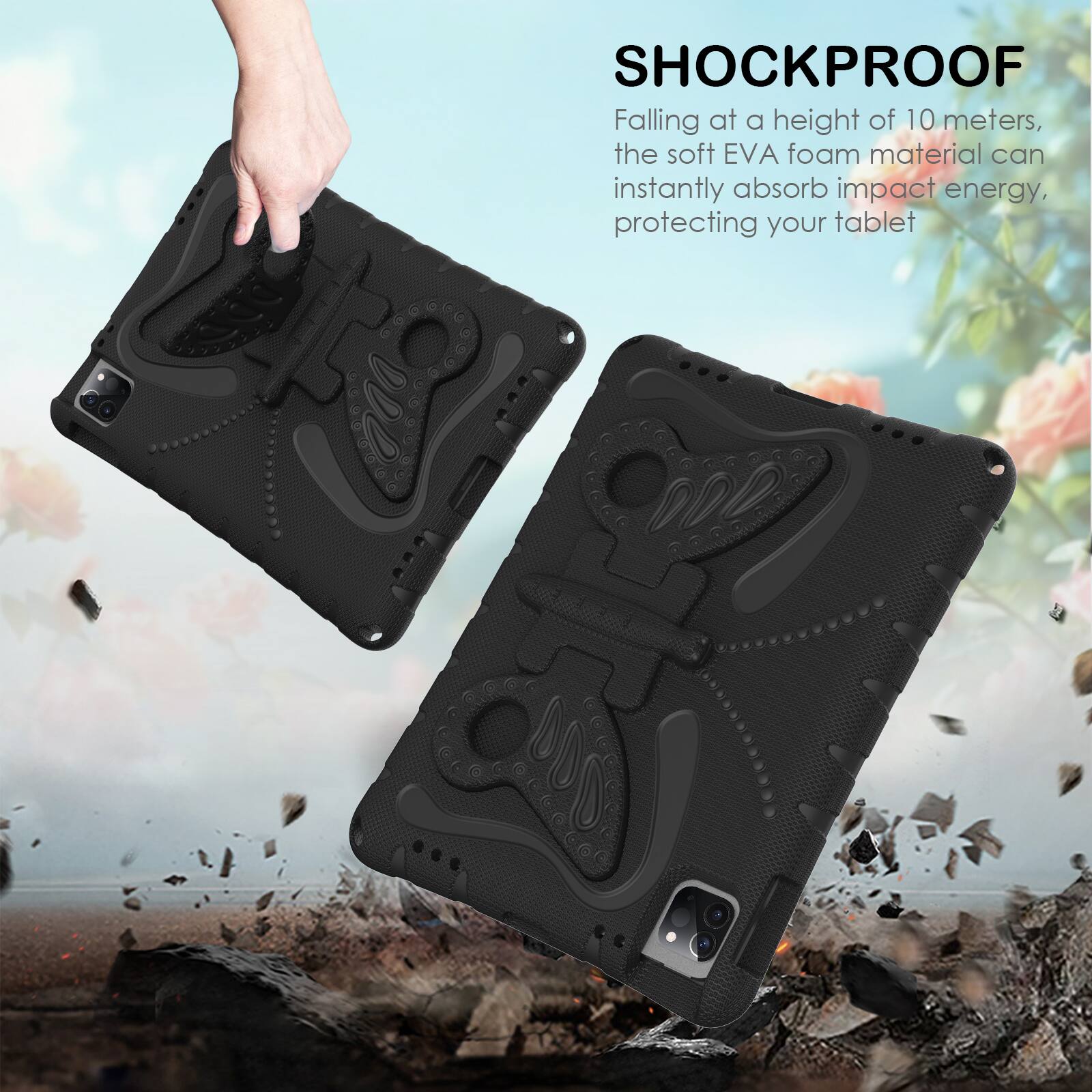 SHOCKPROOF

Falling at a height of 10 meters, the soft EVA foam material can instantly absorb impact energy, protecting your tablet.