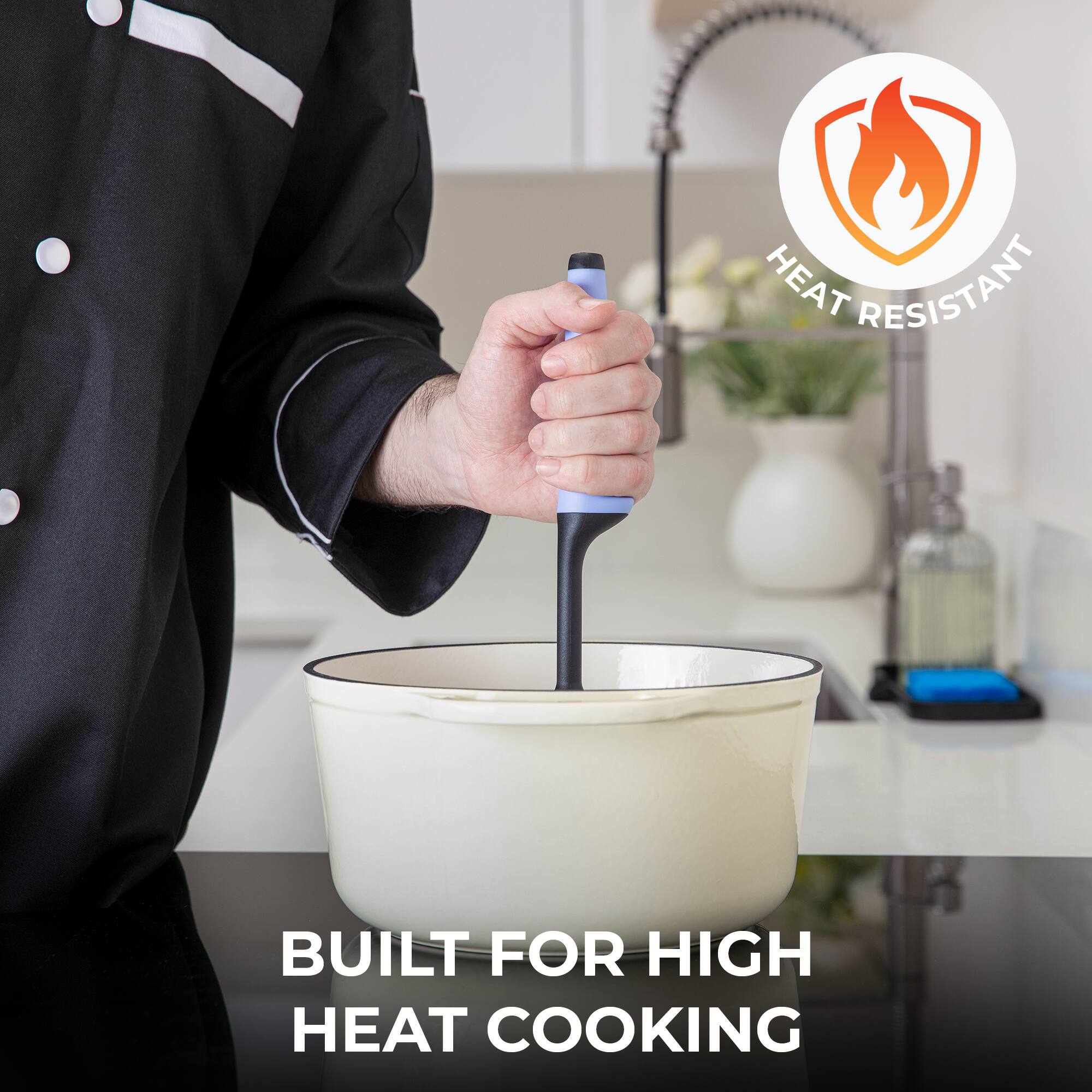 HEAT RESISTANT  
BUILT FOR HIGH HEAT COOKING