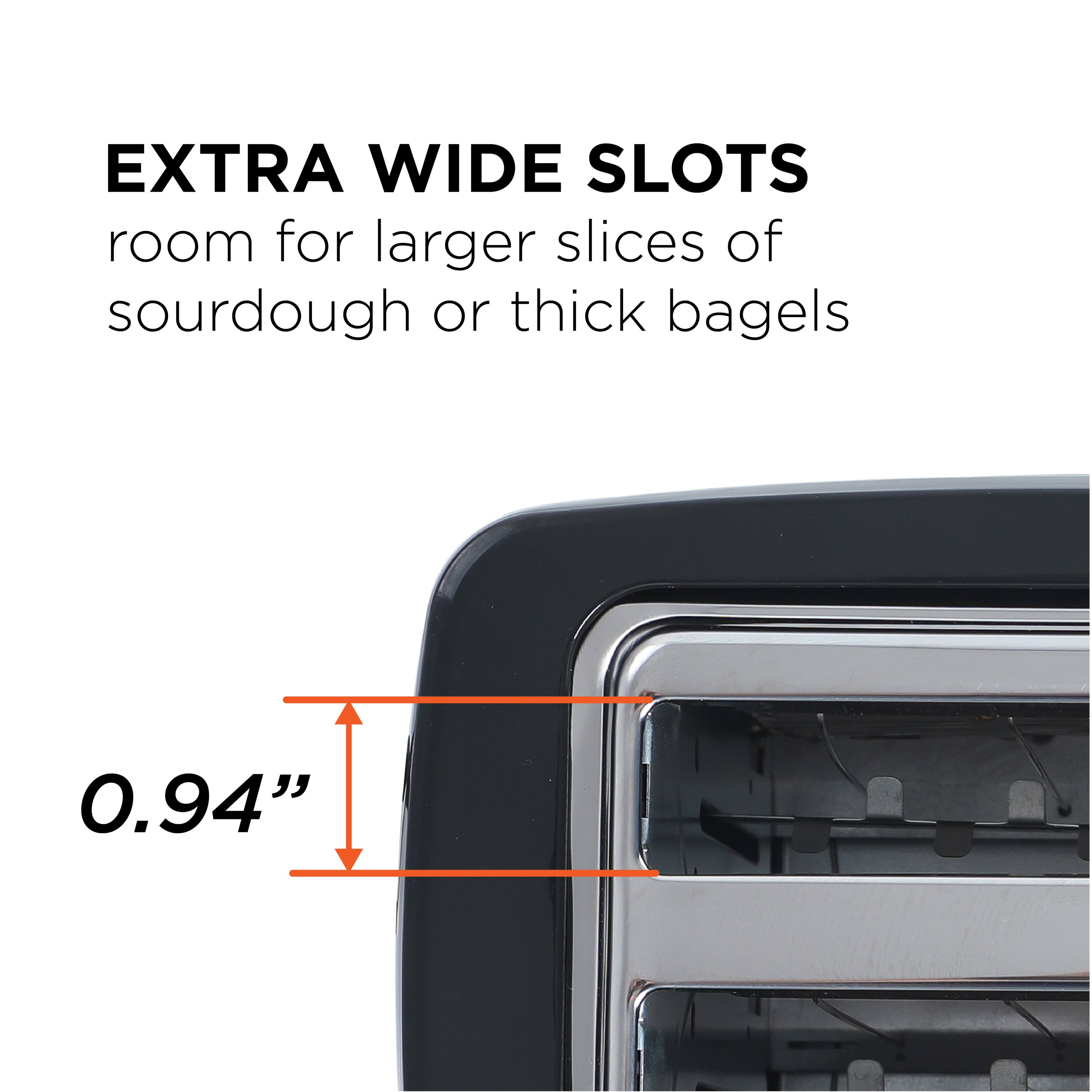 EXTRA WIDE SLOTS  
room for larger slices of sourdough or thick bagels  

0.94"