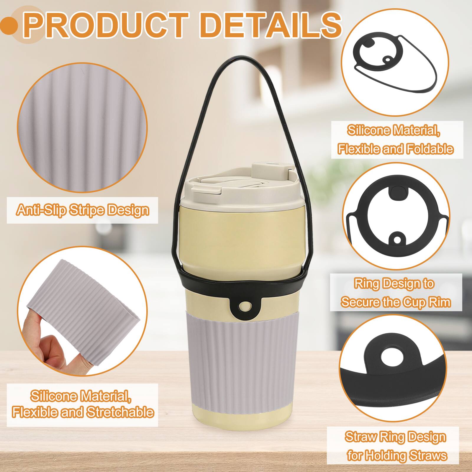 PRODUCT DETAILS

- Silicone Material, Flexible and Foldable
- Anti-Slip Stripe Design
- Ring Design to Secure the Cup Rim
- Silicone Material, Flexible and Stretchable
- Straw Ring Design for Holding Straws