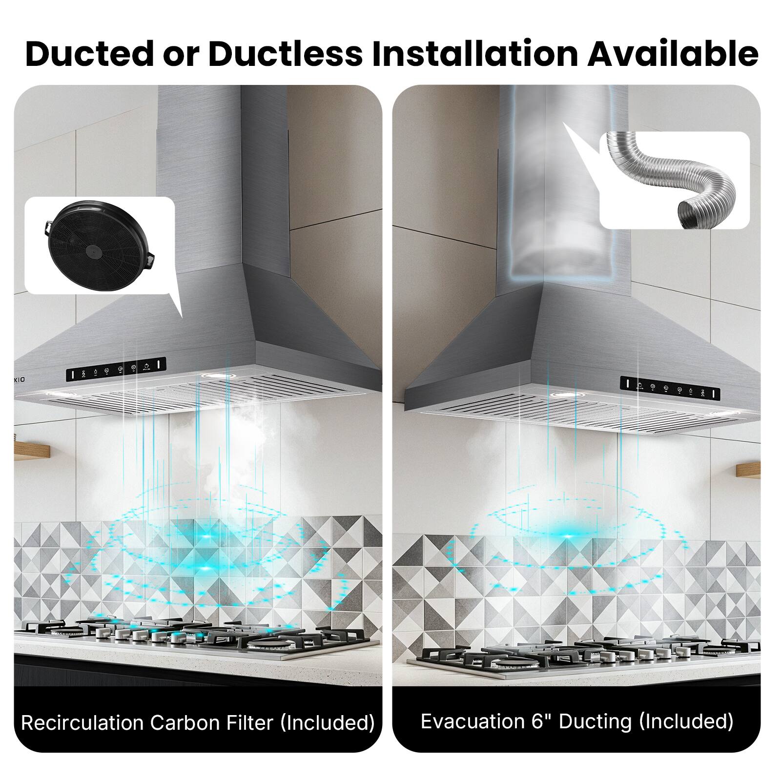 Ducted or Ductless Installation Available

Recirculation Carbon Filter (Included)
Evacuation 6" Ducting (Included)