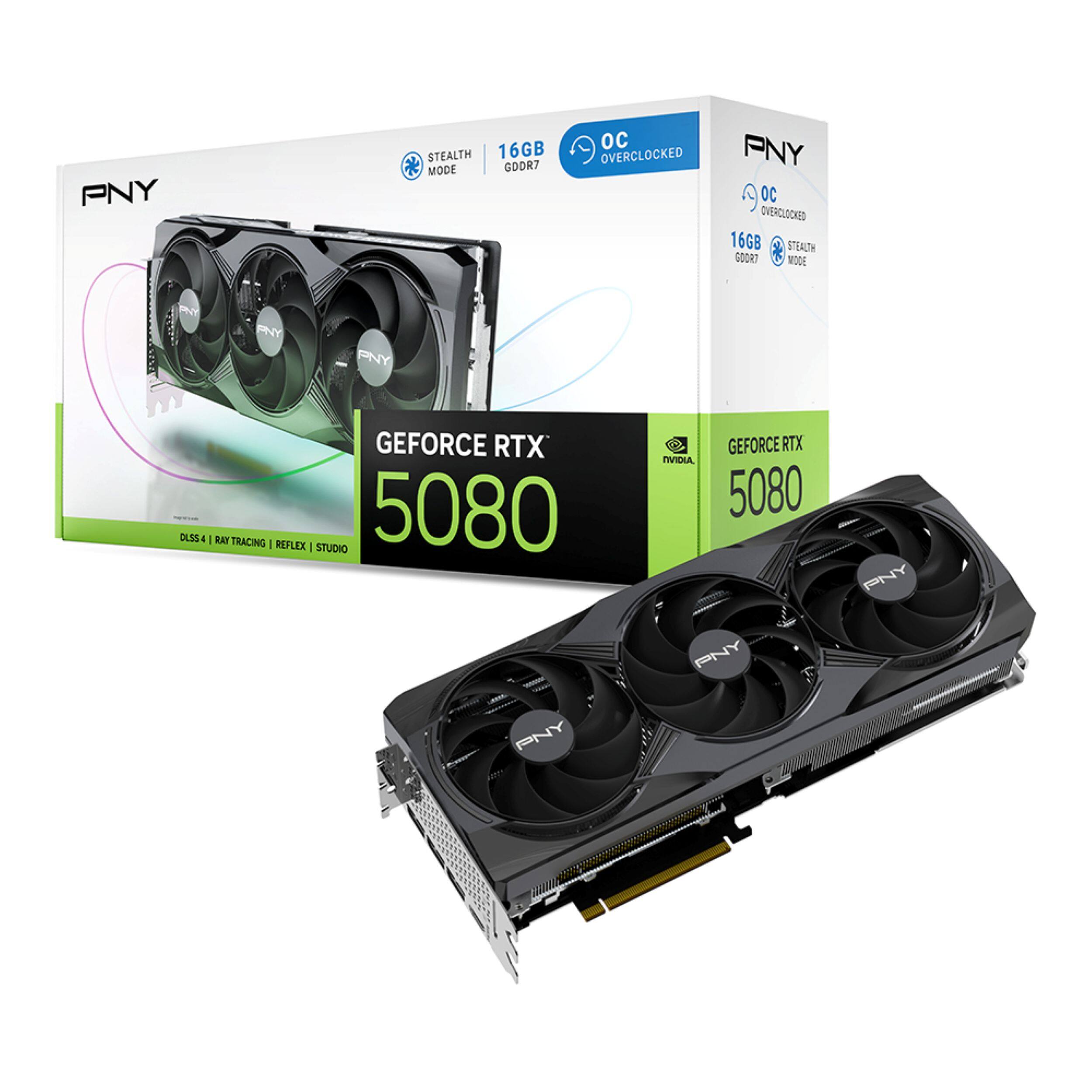 PNY  
STEALTH 16GB MODE GDDR7  
OC PNY OVERCLOCKED OC OVERCLOCKED 16GB STEALTH GOOR7 MODE  
PNY  
PNY  
GEFORCE RTX DLSS | RAY TRACING REFLEX STUDIO 5080 PNY  
GEFORCE RTX NVIDIA, 5080 PNY