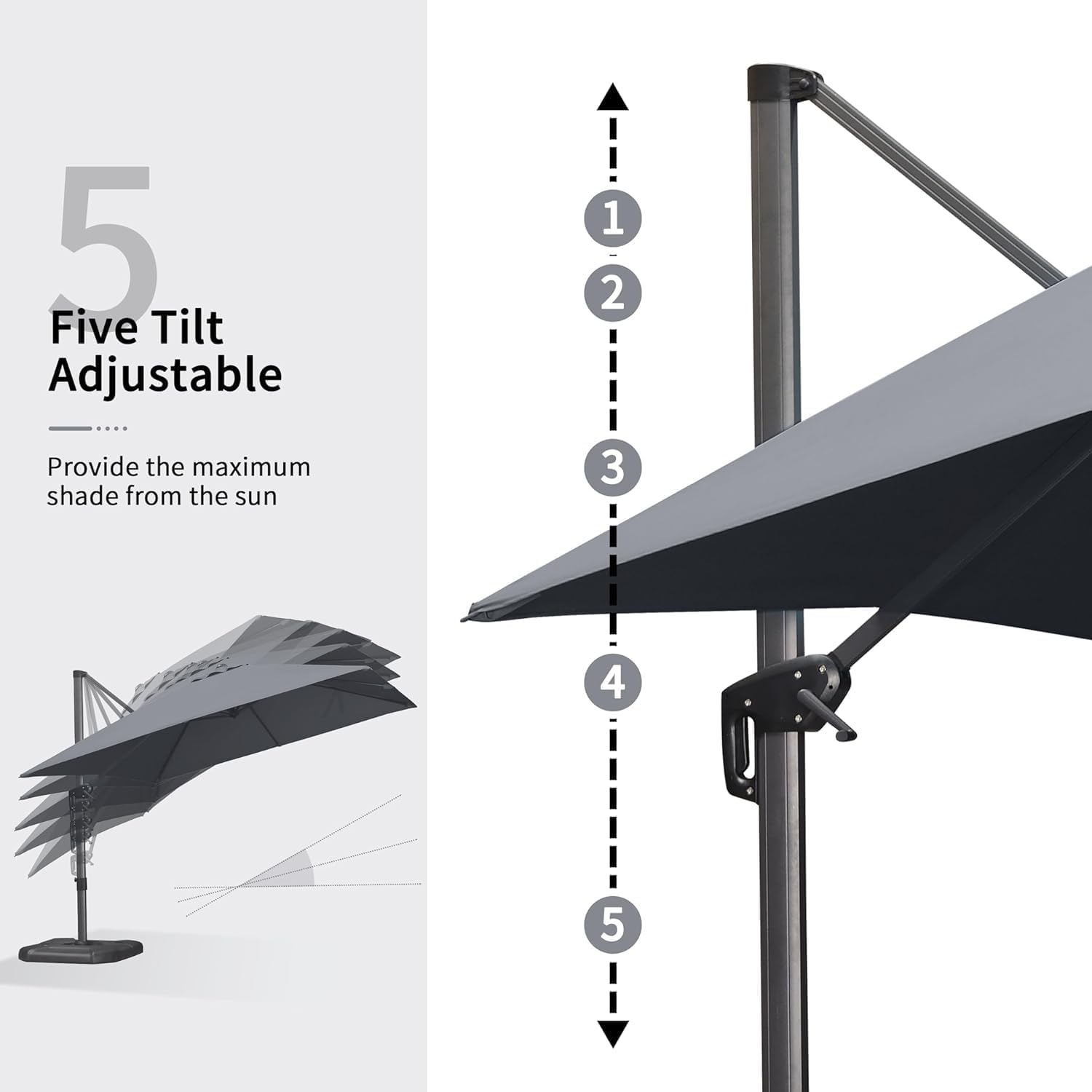 5 Five Tilt Adjustable  
Provide the maximum shade from the sun