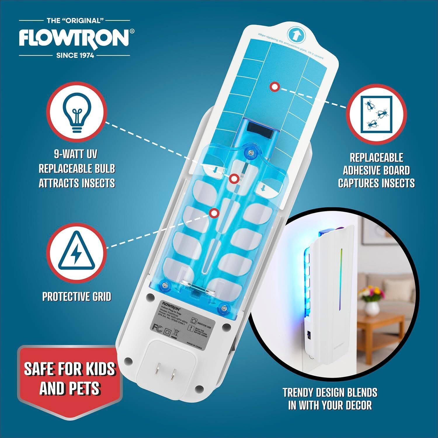 THE "ORIGINAL" FLOWTRON SINCE 1974

- 9-WATT UV REPLACEABLE BULB ATTRACTS INSECTS
- REPLACEABLE ADHESIVE BOARD CAPTURES INSECTS
- PROTECTIVE GRID
- SAFE FOR KIDS AND PETS
- TRENDY DESIGN BLENDS IN WITH YOUR DECOR
