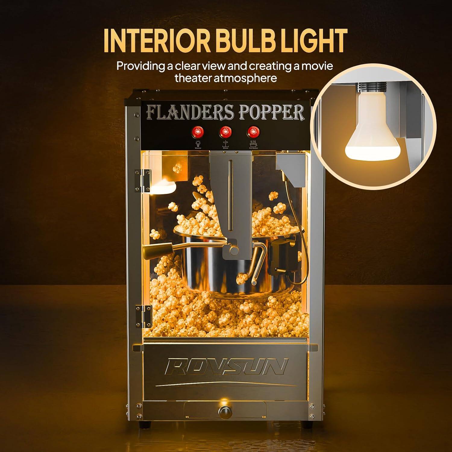 INTERIOR BULB LIGHT  
Providing a clear view and creating a movie theater atmosphere  

FLANDERS POPPER  

ROVASTUN