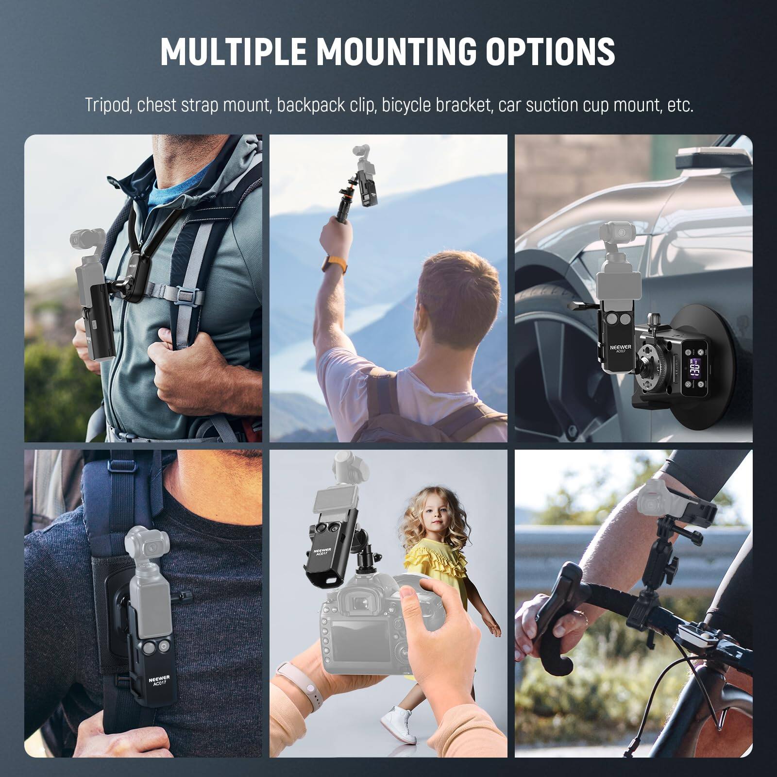 MULTIPLE MOUNTING OPTIONS

Tripod, chest strap mount, backpack clip, bicycle bracket, car suction cup mount, etc.