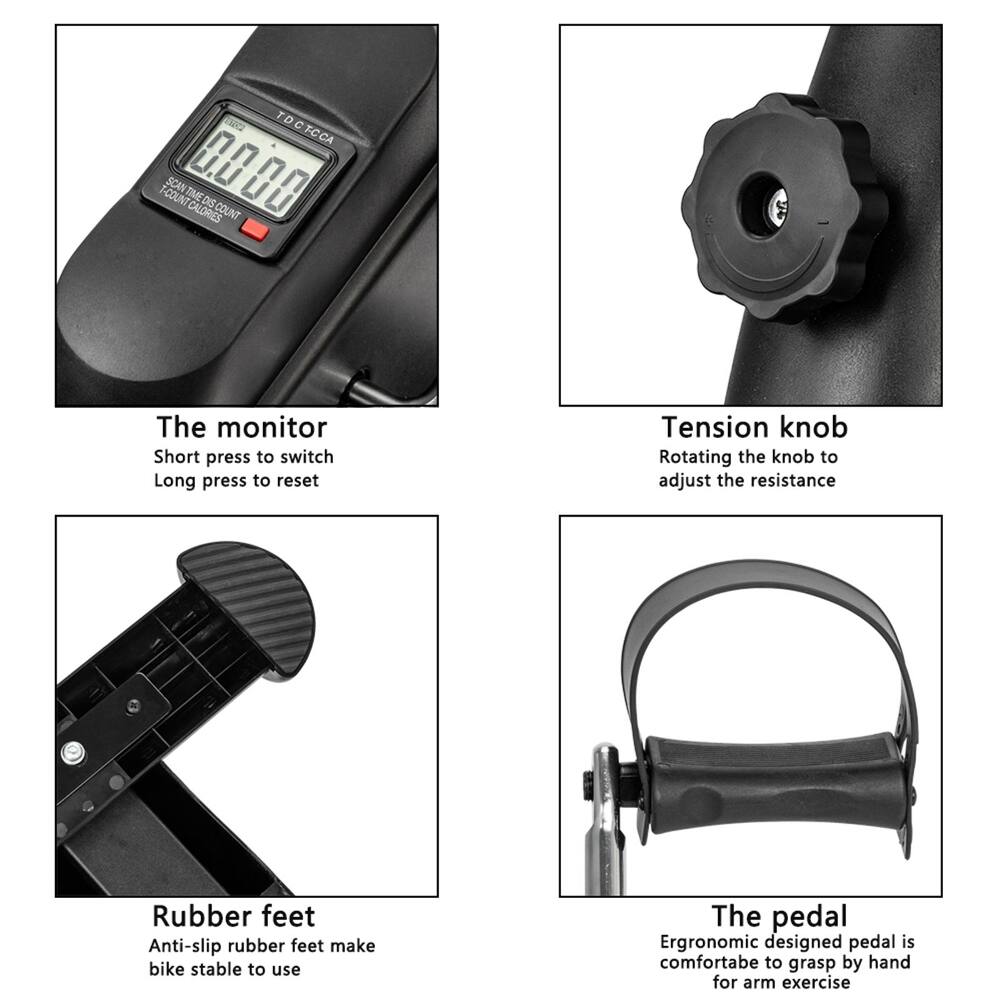 - The monitor
  - Short press to switch
  - Long press to reset

- Tension knob
  - Rotating the knob to adjust the resistance

- Rubber feet
  - Anti-slip rubber feet make bike stable to use

- The pedal
  - Ergonomic designed pedal is comfortable to grasp by hand for arm exercise