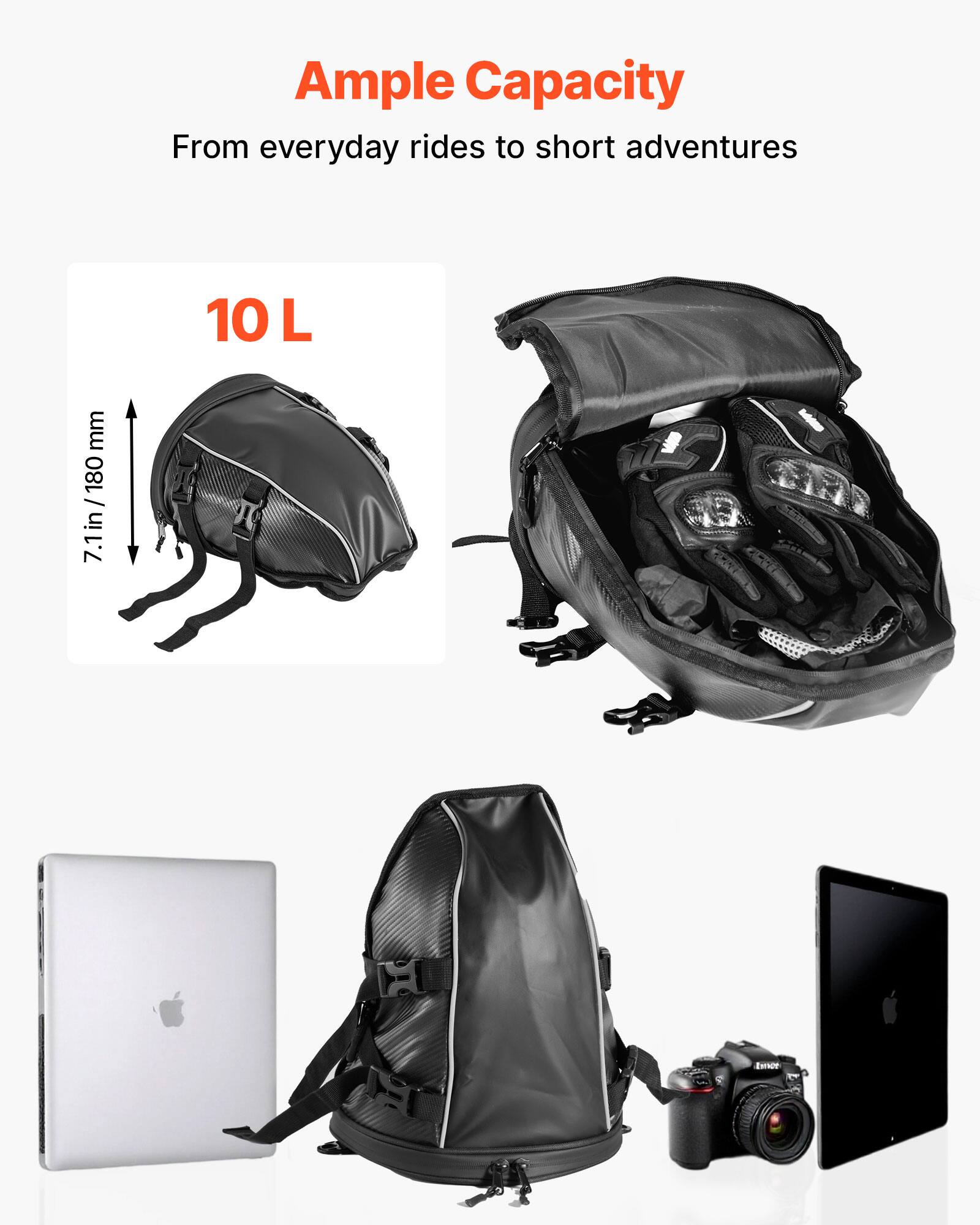 Ample Capacity  
From everyday rides to short adventures  

10 L  
7.1 in / 180 mm