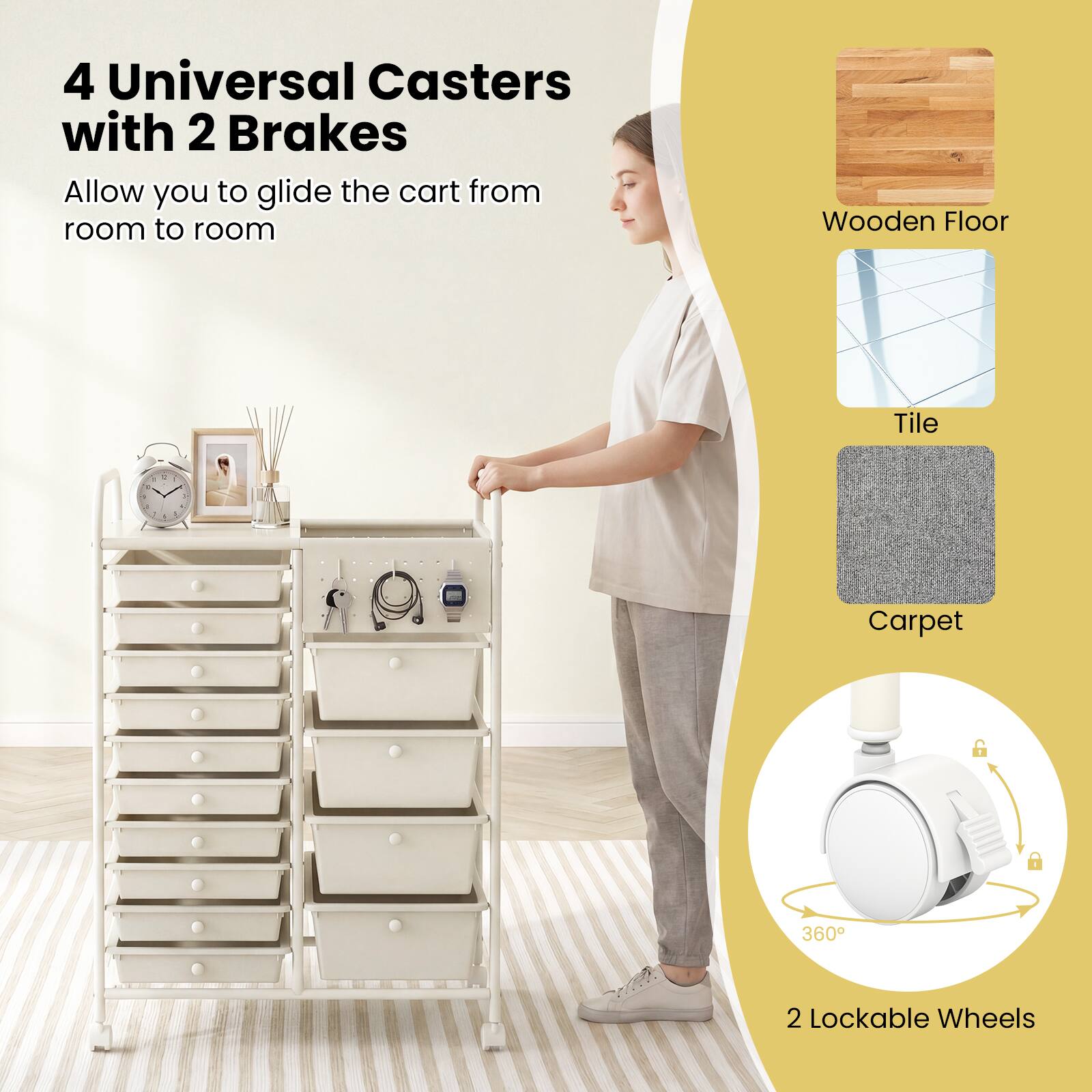 4 Universal Casters with 2 Brakes  
Allow you to glide the cart from room to room  

Wooden Floor  
Tile  
Carpet  

360°  
2 Lockable Wheels