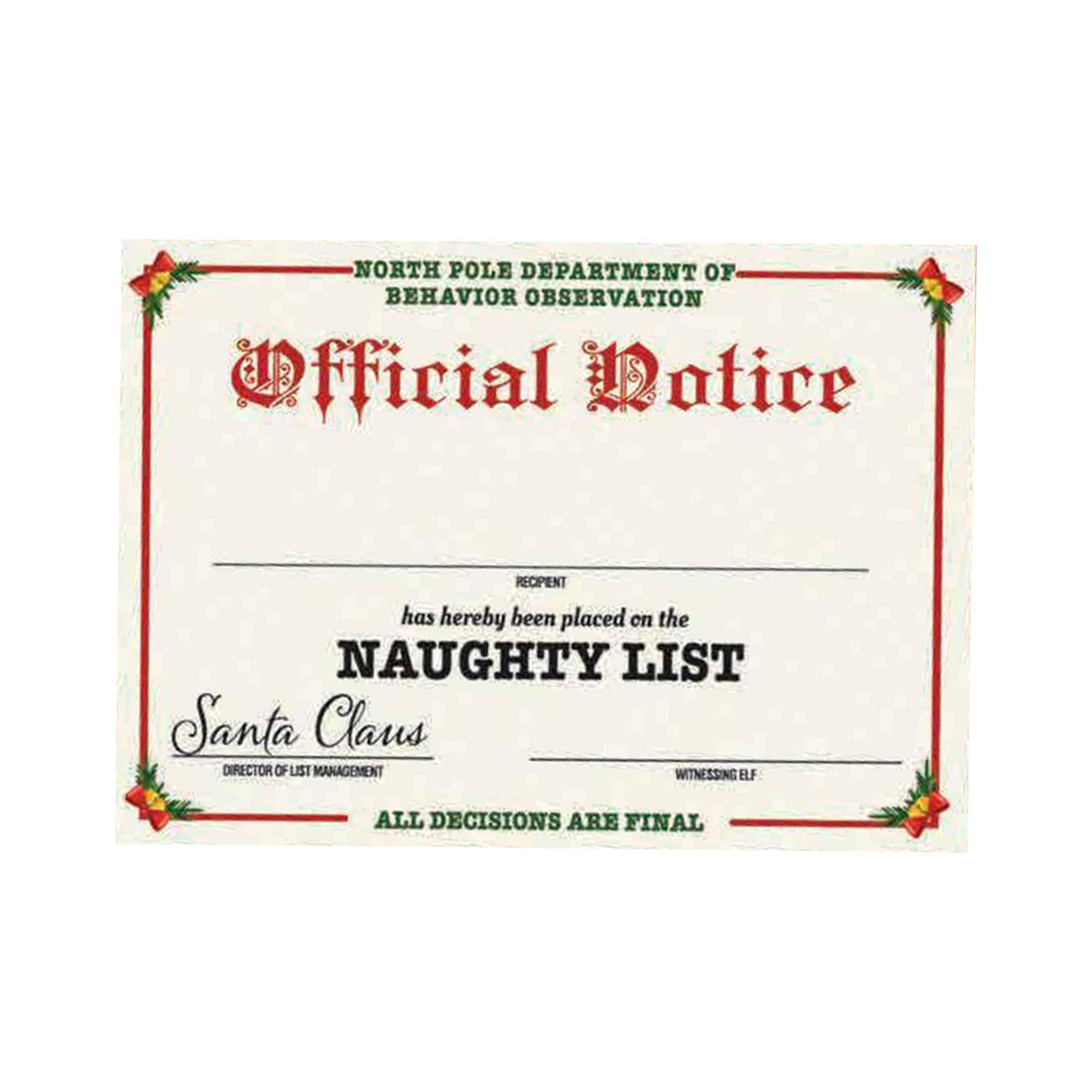 NORTH POLE DEPARTMENT OF BEHAVIOR OBSERVATION  
Official Notice  

RECIPIENT has hereby been placed on the NAUGHTY LIST  

Santa Claus  
DIRECTOR OF LIST MANAGEMENT  

ALL DECISIONS ARE FINAL