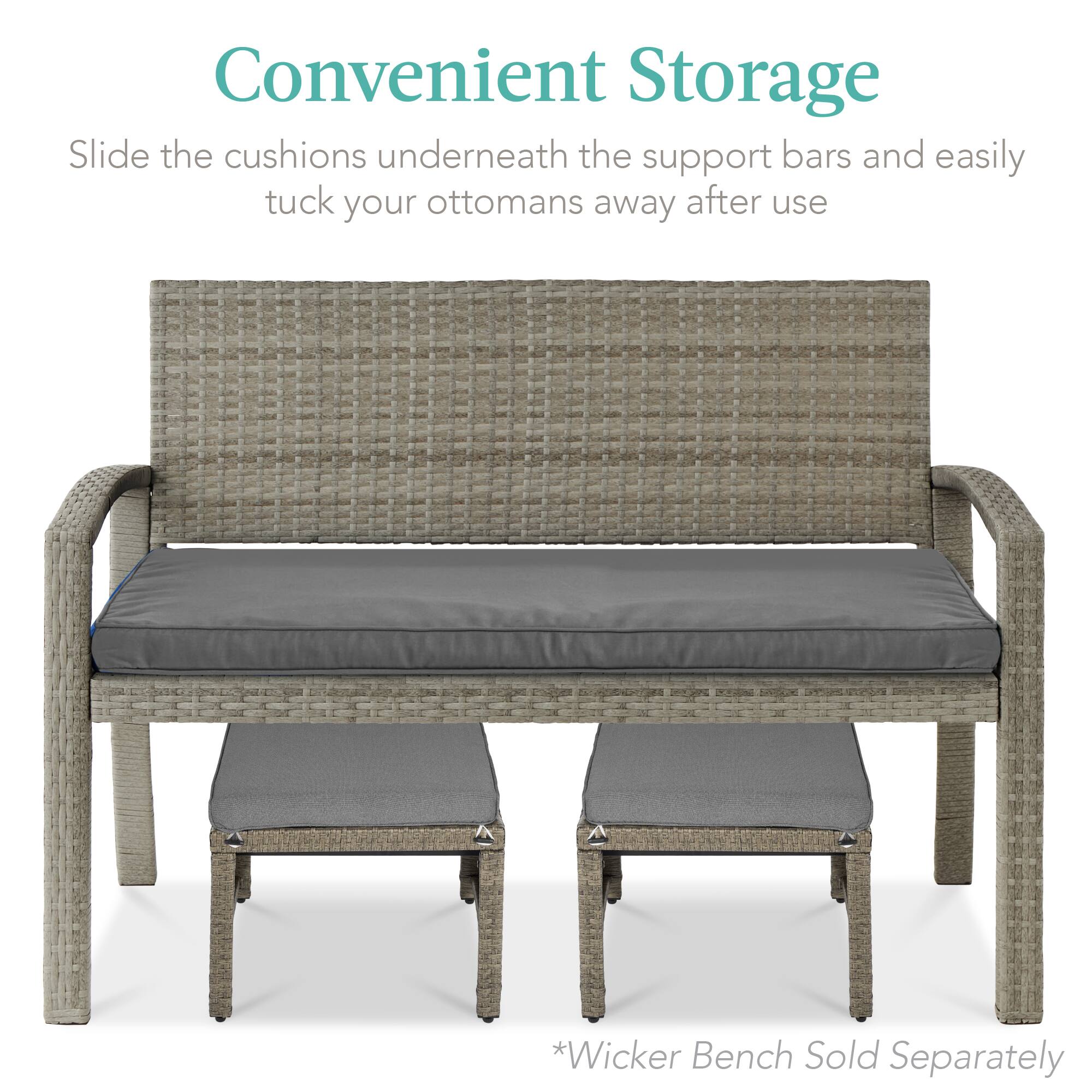 Convenient Storage

Slide the cushions underneath the support bars and easily tuck your ottomans away after use

*Wicker Bench Sold Separately