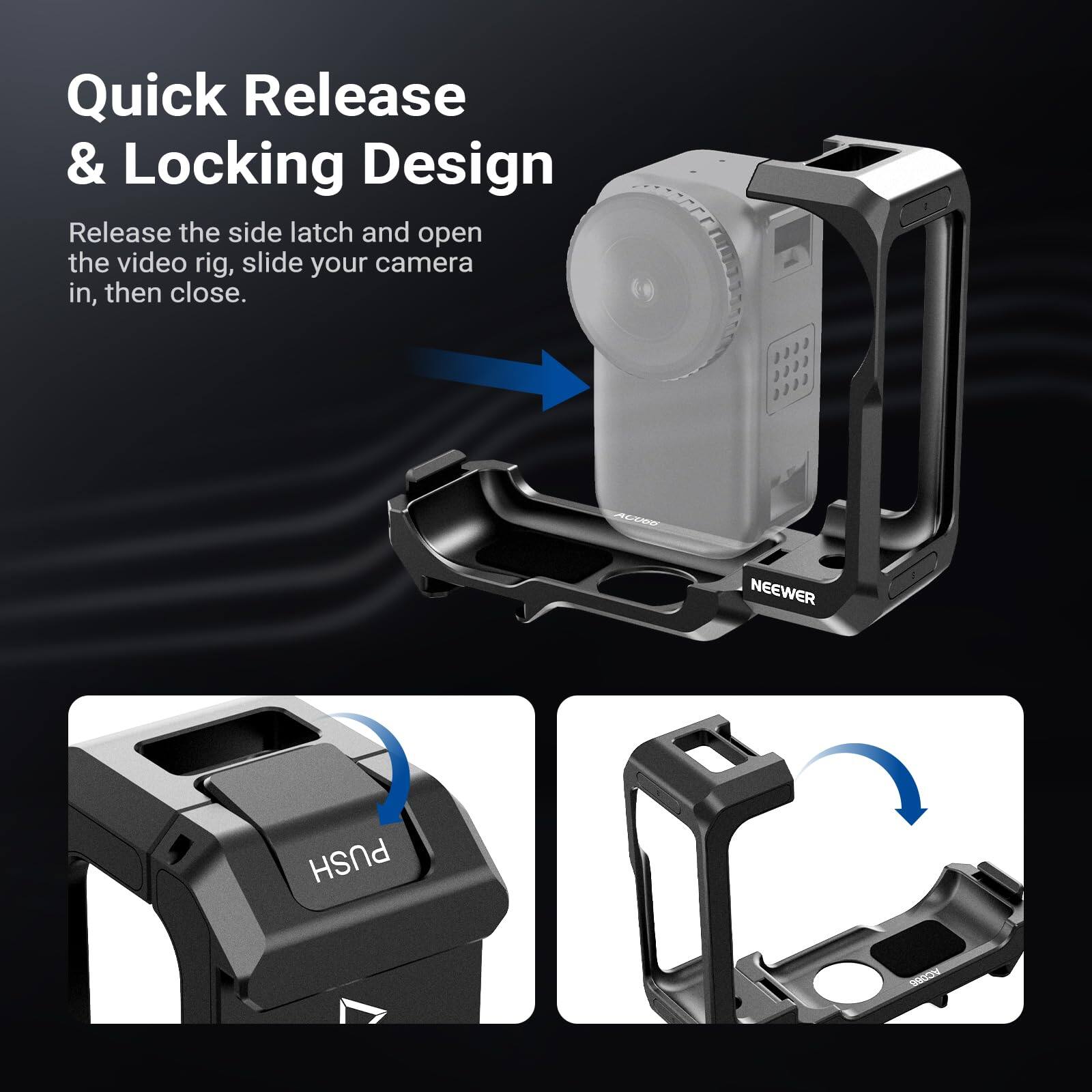 Quick Release & Locking Design  
Release the side latch and open the video rig, slide your camera in, then close.  
ACEANO NEEWER PUSH