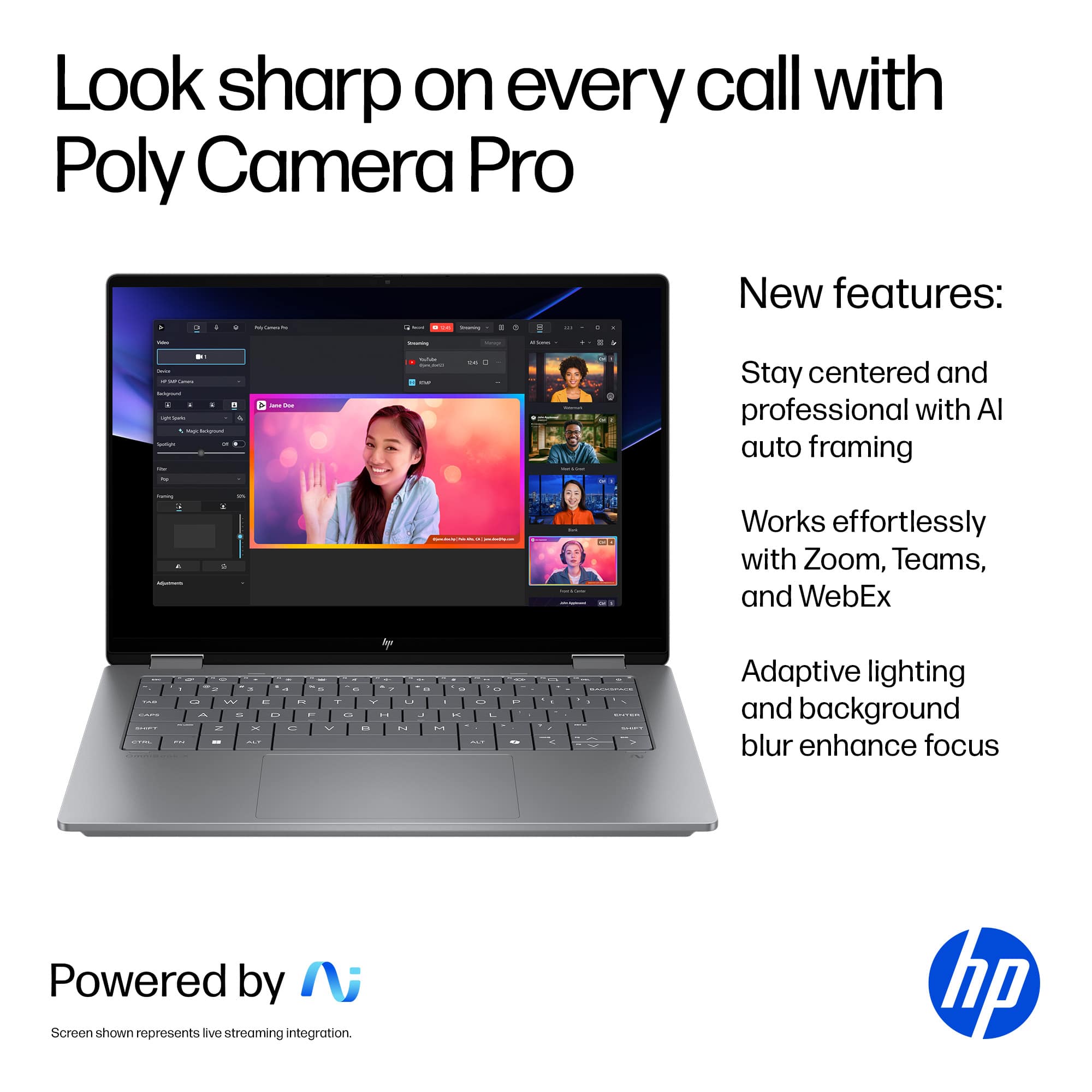 Look sharp on every call with Poly Camera Pro. New features:
1. Stay centered and professional with auto framing.
2. Works effortlessly with Zoom, Teams, and WebEx.
3. Adaptive lighting and background blur enhance focus.
4. Powered by HP.
5. Screen shown represents live streaming integration.