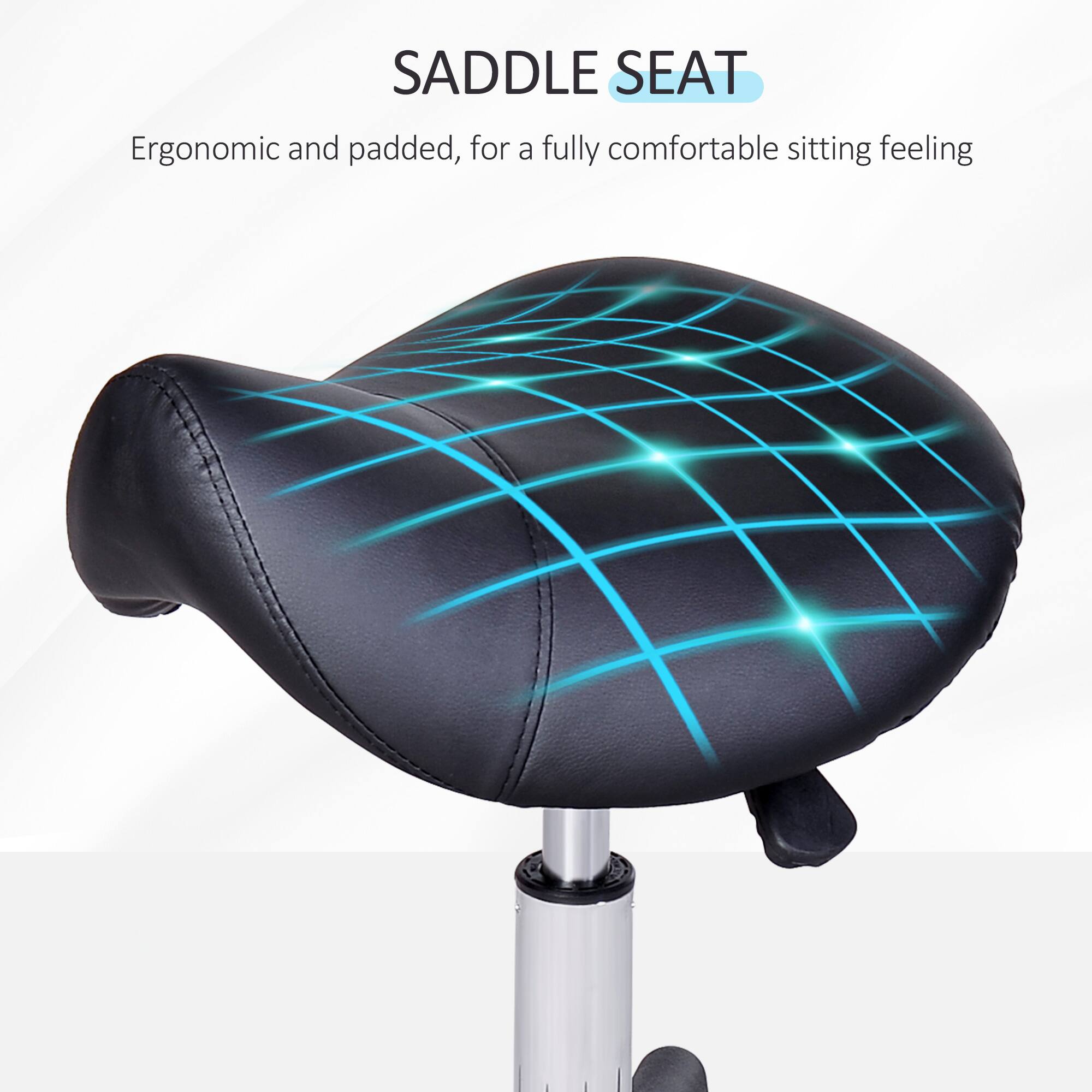 SADDLE SEAT
Ergonomic and padded, for a fully comfortable sitting feeling