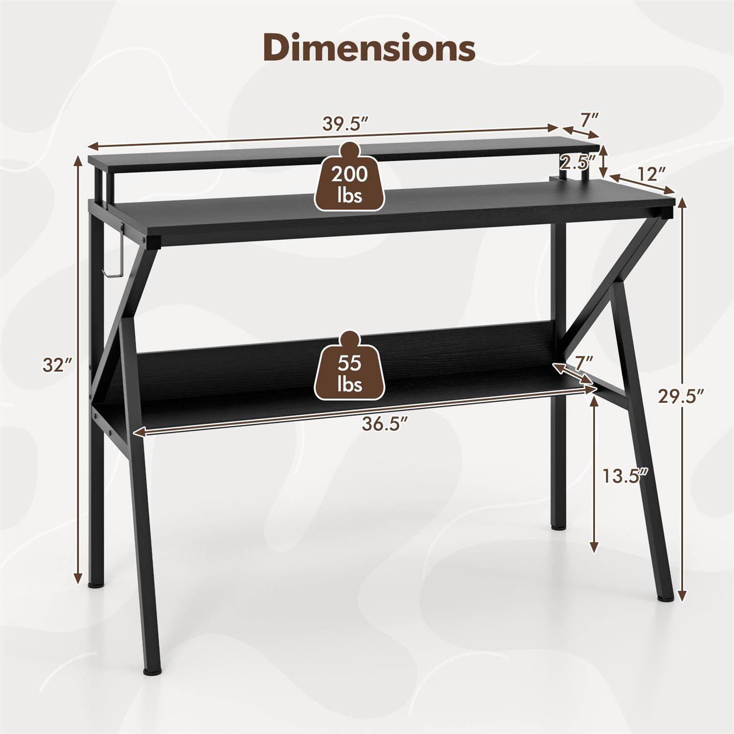 Dimensions:  
- Length: 39.5"  
- Depth: 12"  
- Height: 32"  
- Shelf Depth: 29.5"  
- Shelf Height: 13.5"  
- Overhang: 7"  
- Thickness: 2.5"  
- Weight Capacity (Top Shelf): 200 lbs  
- Weight Capacity (Bottom Shelf): 55 lbs