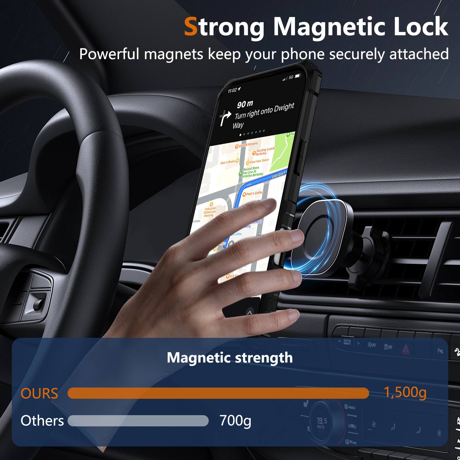 Strong Magnetic Lock  
Powerful magnets keep your phone securely attached  

Magnetic strength  
OURS: 1,500g  
Others: 700g