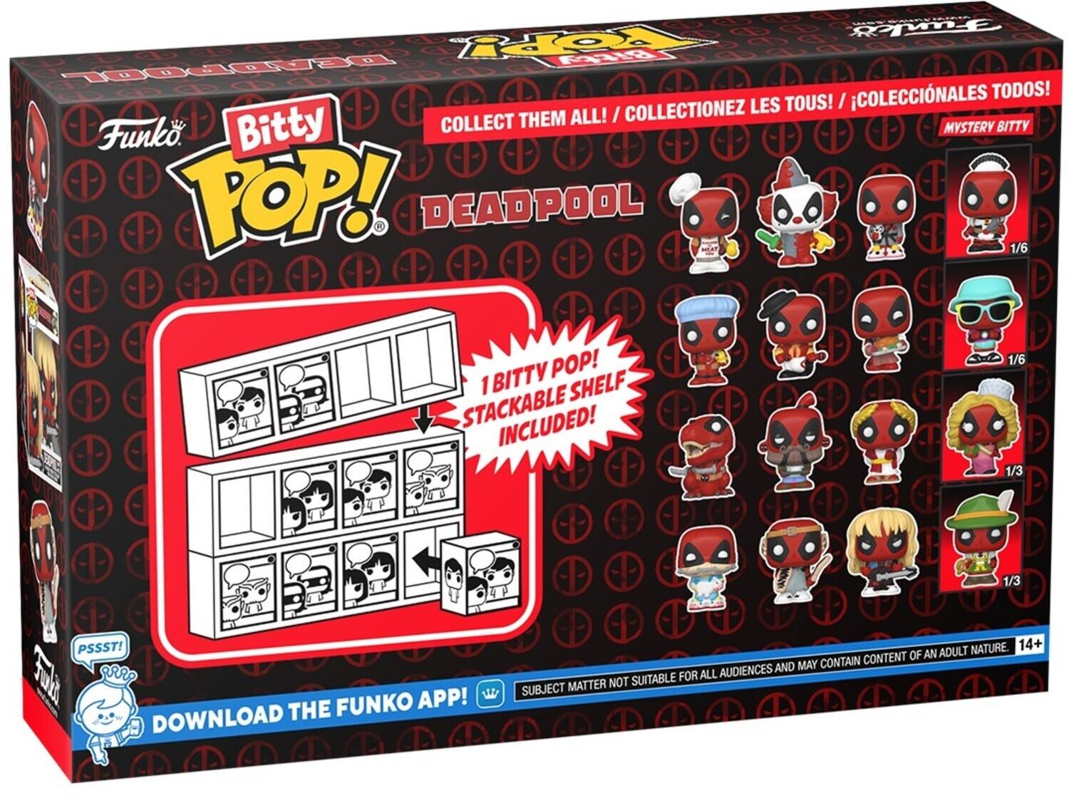 COLLECTIONEZ LES TOUS! COLLECT THEM ALL! / COLECCINALES TODOS!

Bitty POP! DEADPOOL

1 BITTY SHELF STACKABLE INCLUDED!

MYSTERY BITTY

DOWNLOAD THE FUNKO APP!

SUBJECT MATTER NOT SUITABLE FOR ALL AUDIENCES AND MAY CONTAIN CONTENT OF AN ADULT NATURE. 14+